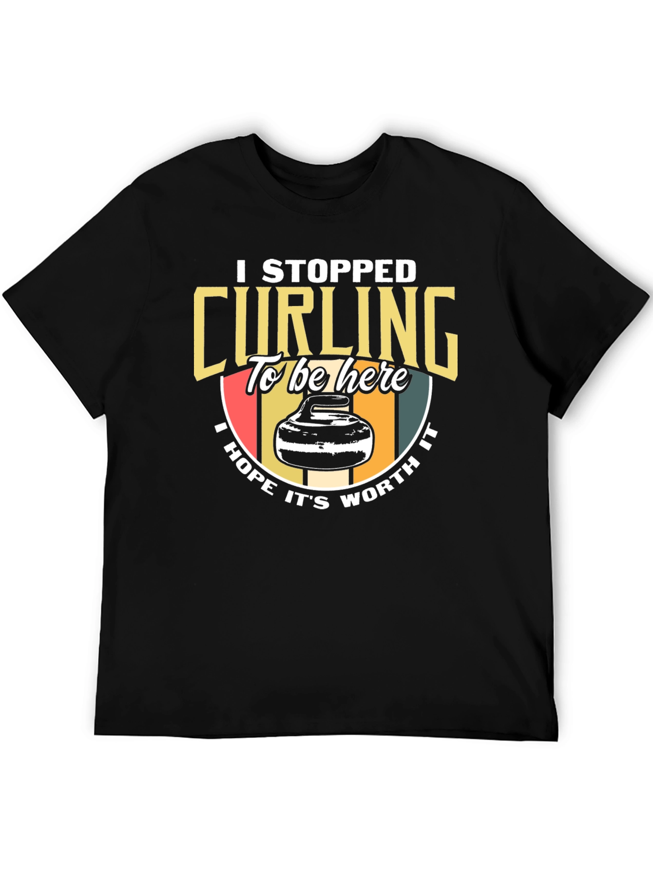 Curling T-Shirt: I Stopped Curling To Be Here Tee