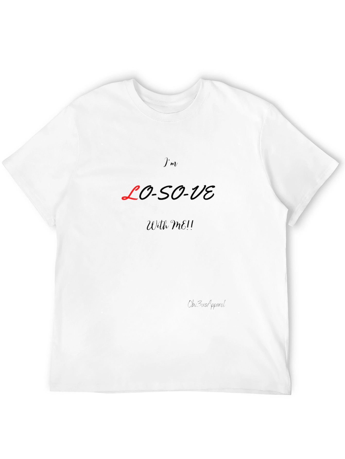 Im LO-SO-VE With Me! Graphic T-Shirt