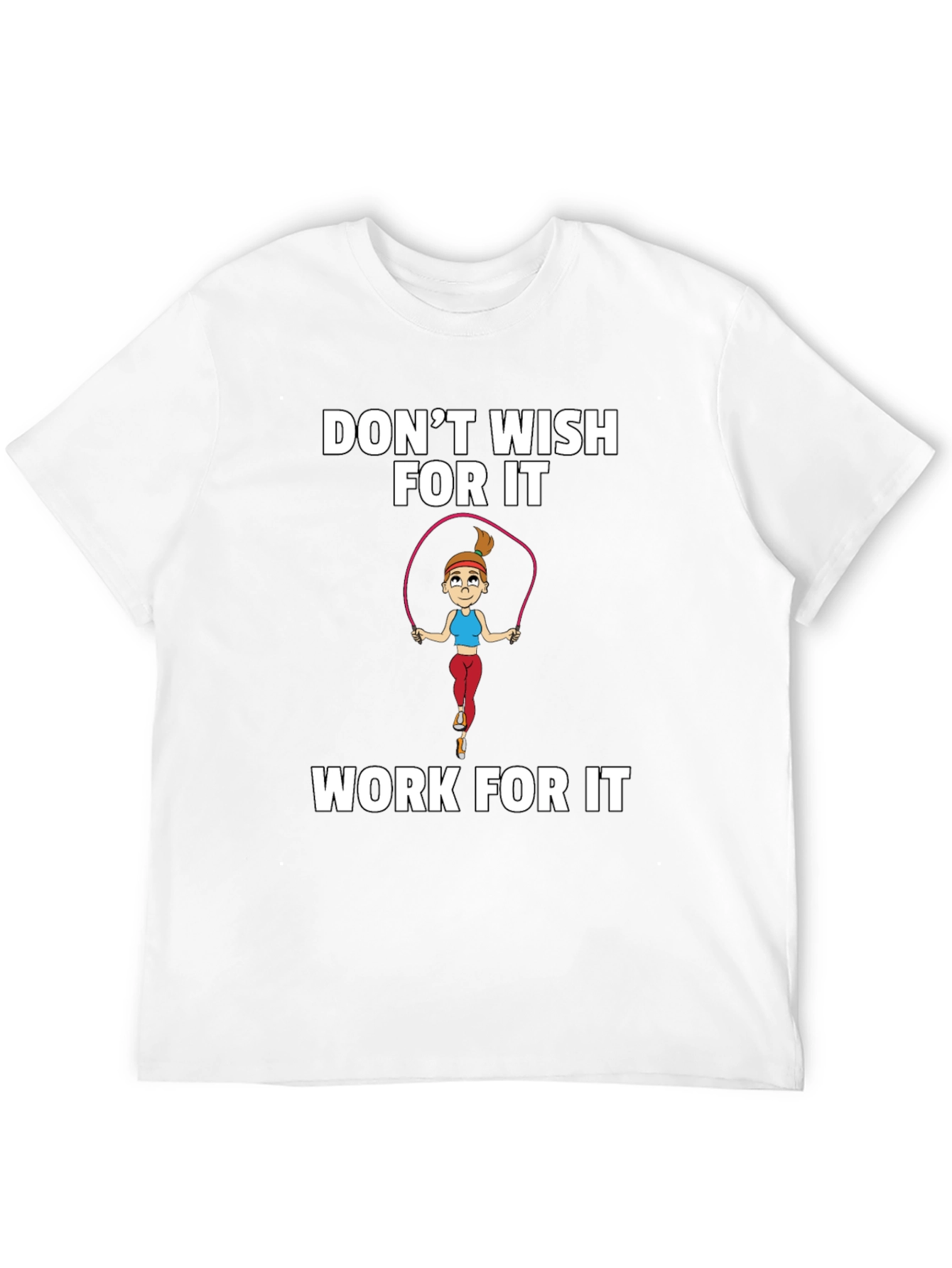 Fitness Motivation T-Shirt - Dont Wish Work!