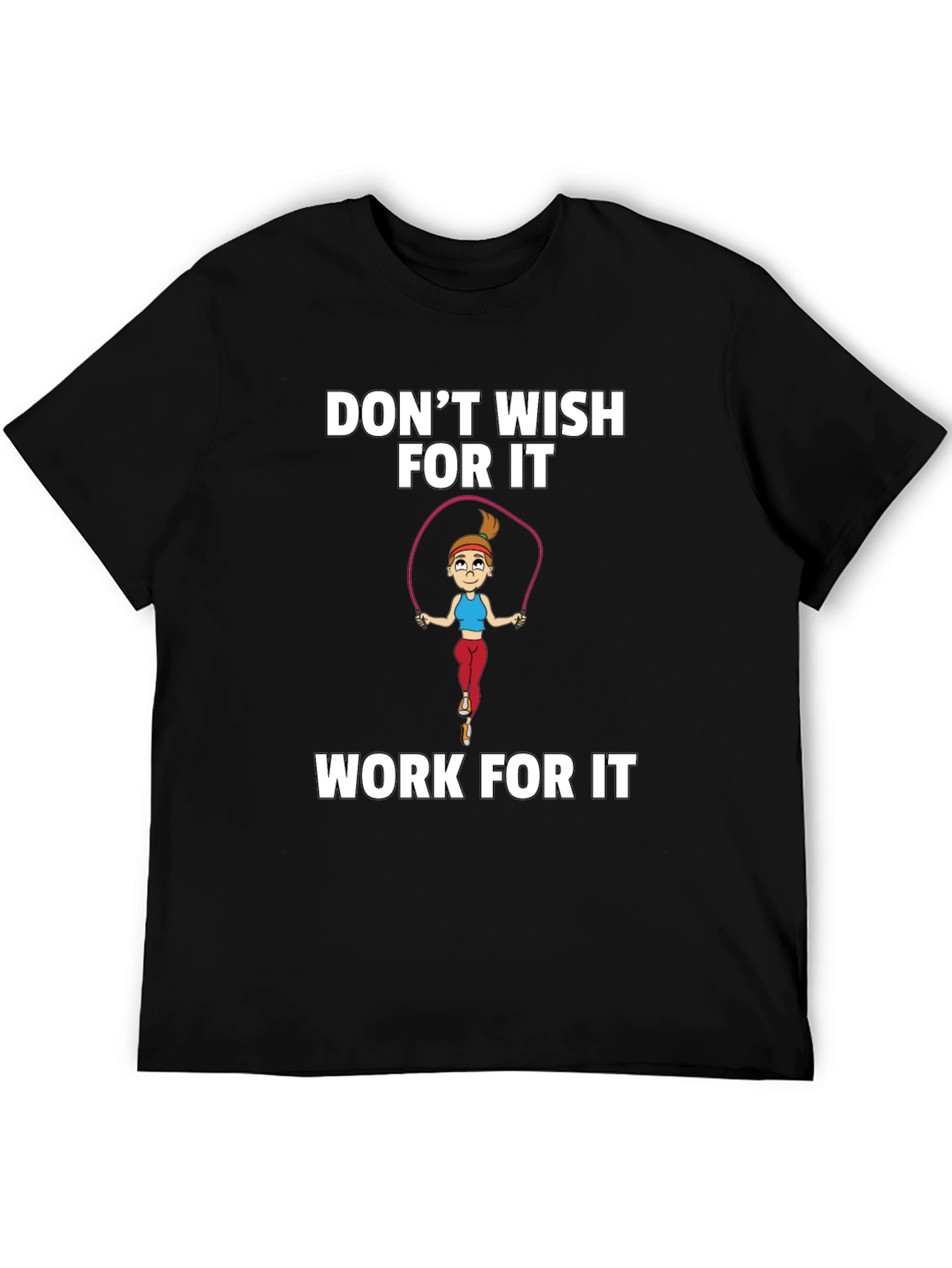 Fitness Motivation T-Shirt - Dont Wish Work!
