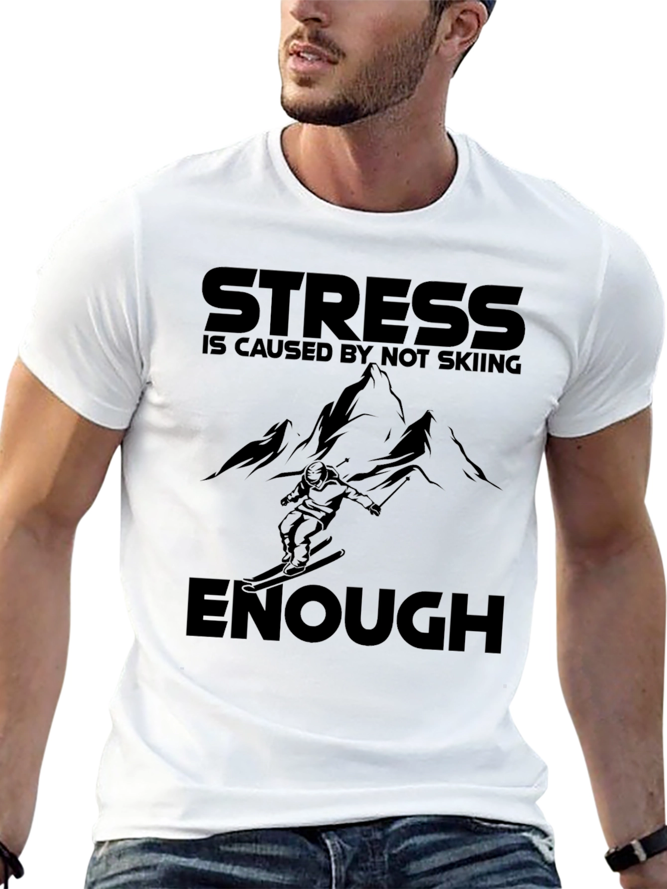 Skiing T-Shirt: Stress is Caused by Not Skiing Enough