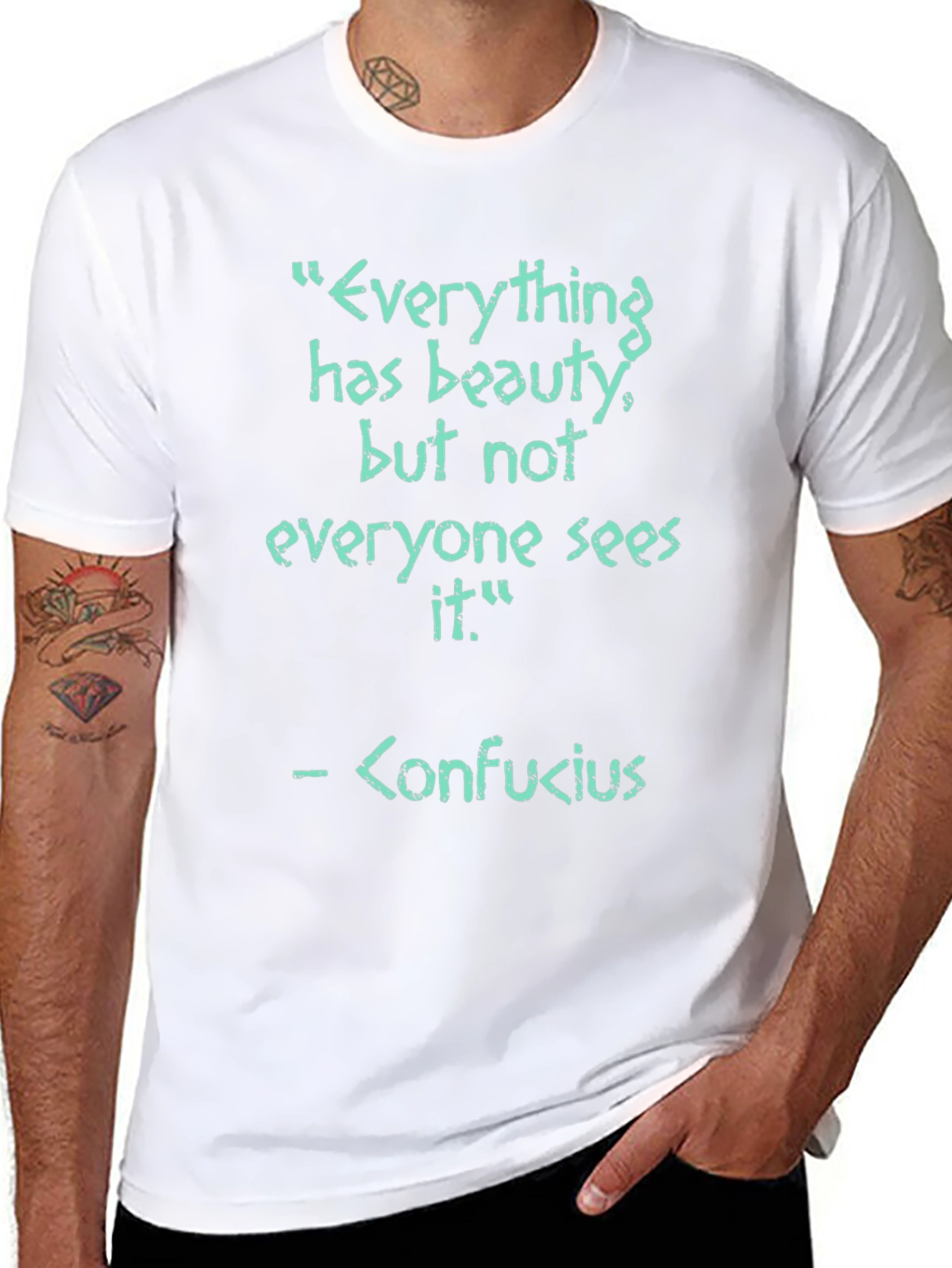 Confucius Quote T-Shirt - Everything has beauty