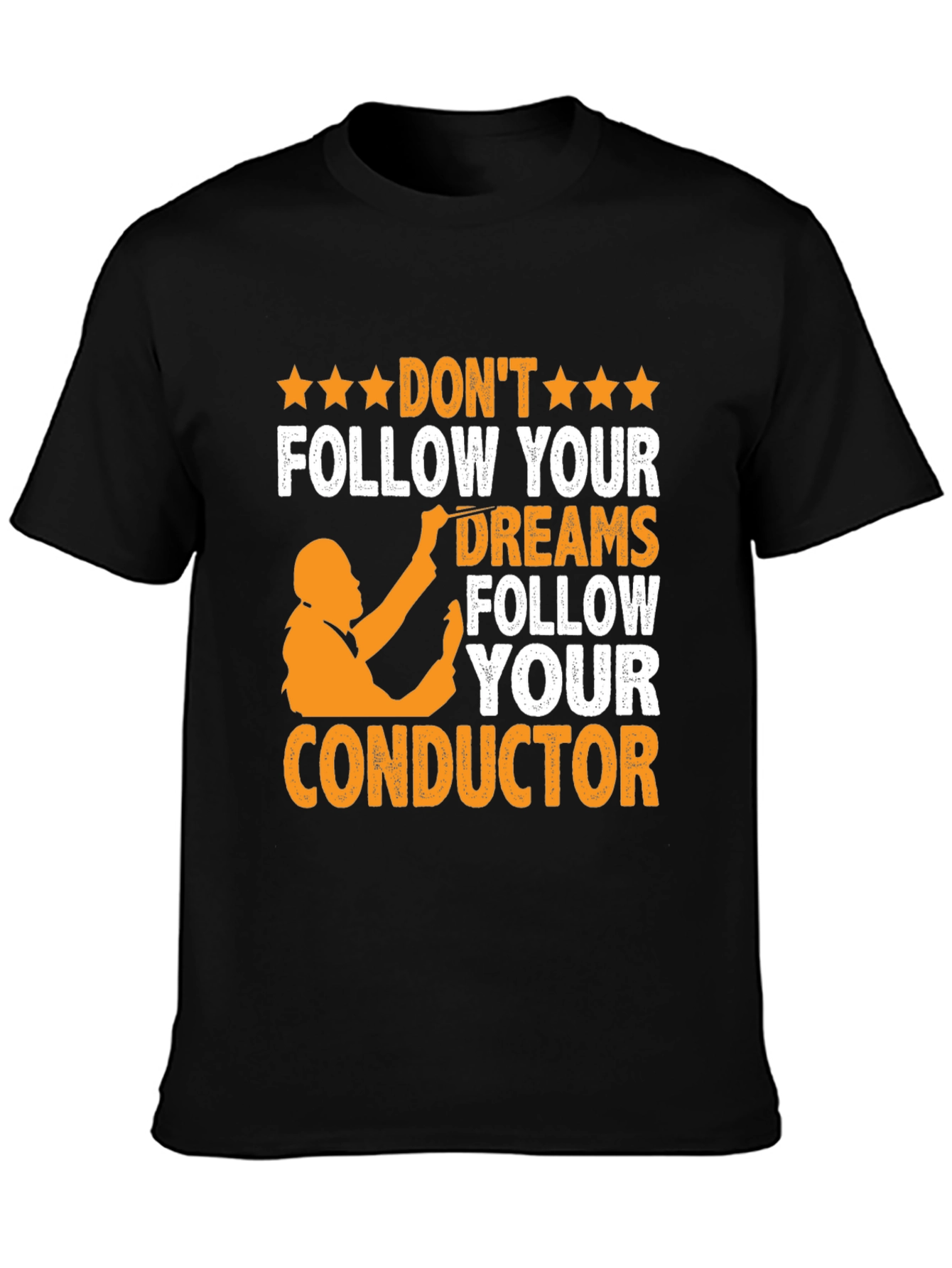 Orchestra Conductor T-Shirt - Follow Your Dreams