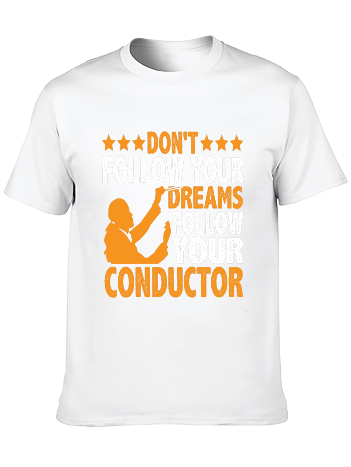 Orchestra Conductor T-Shirt - Follow Your Dreams