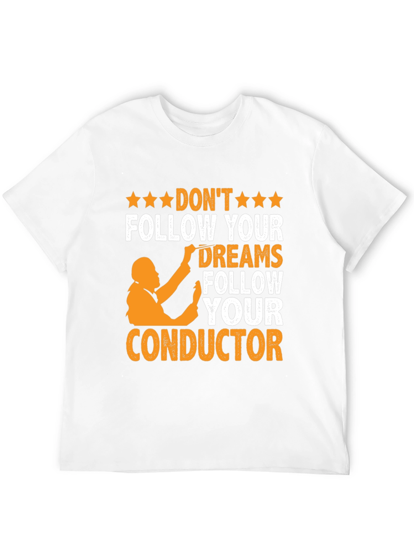 Orchestra Conductor T-Shirt - Follow Your Dreams
