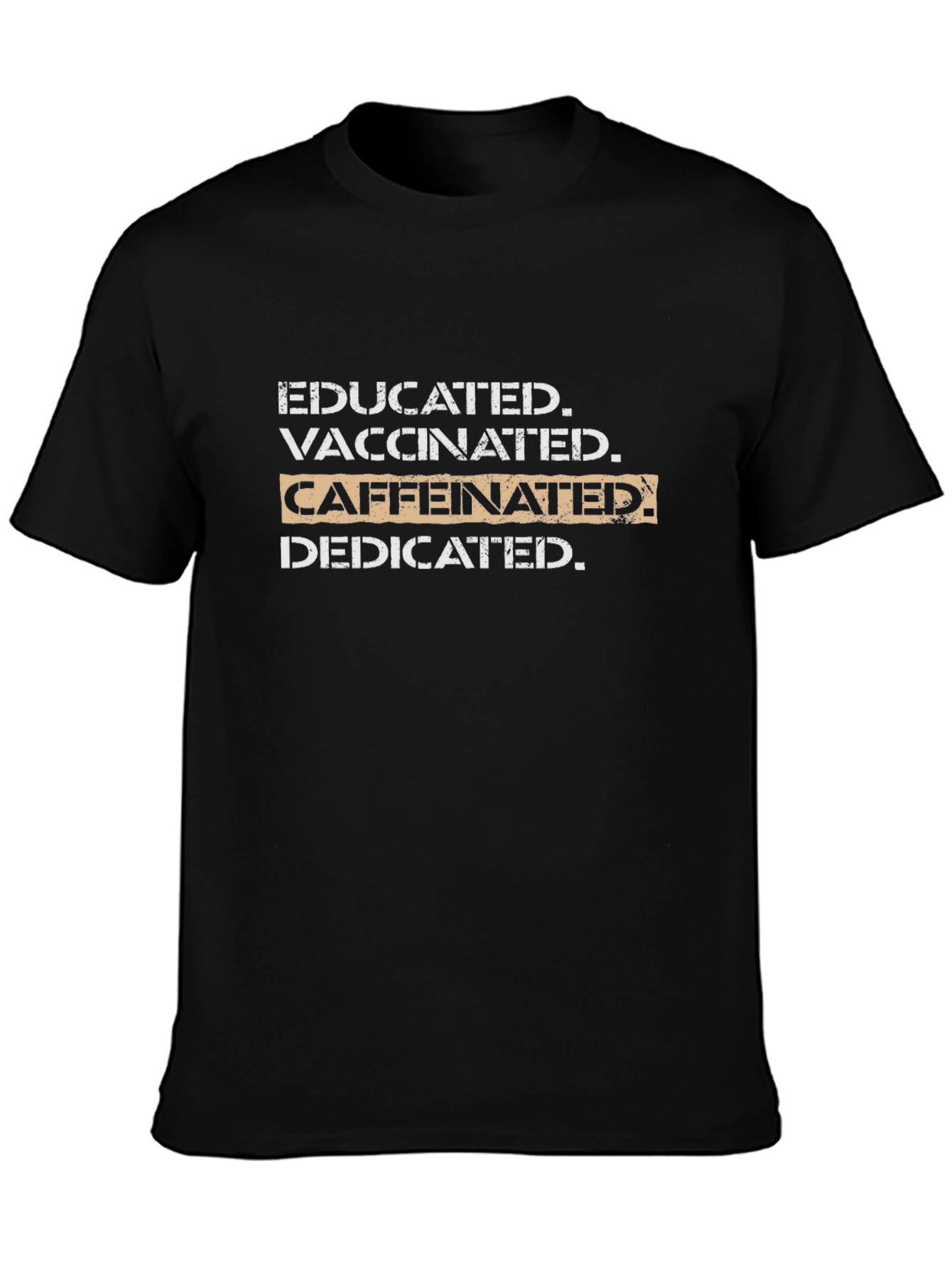 Educated Vaccinated Caffeinated Dedicated Black T-Shirt