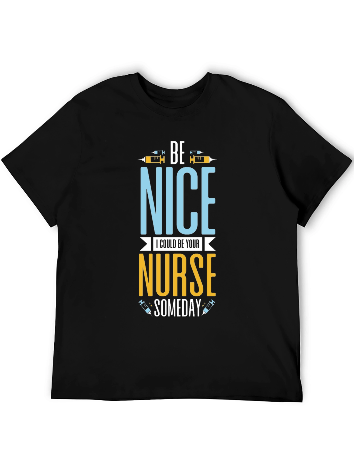Be Nice I Could Be Your Nurse Someday T-Shirt