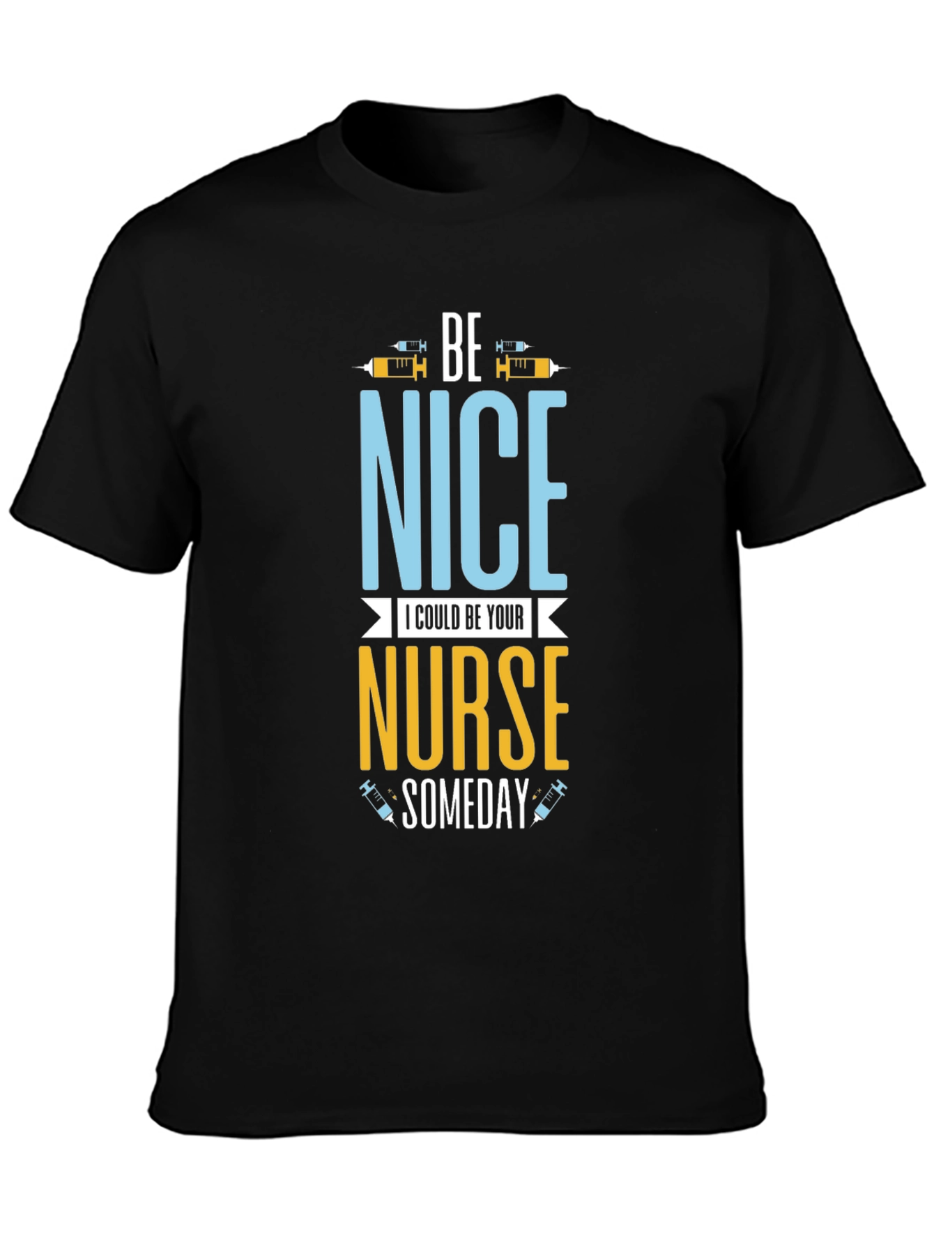 Be Nice I Could Be Your Nurse Someday T-Shirt