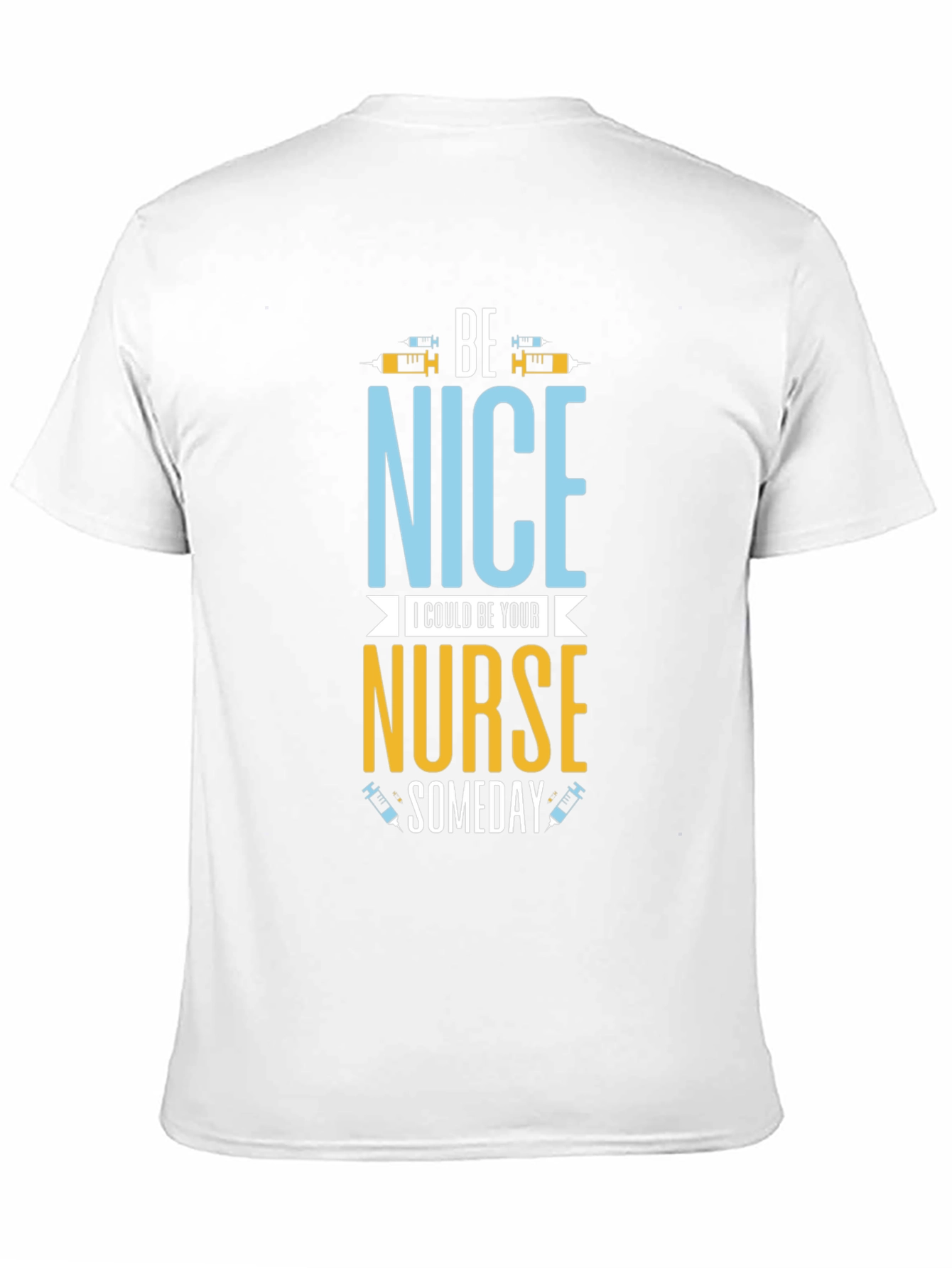 Be Nice I Could Be Your Nurse Someday T-Shirt