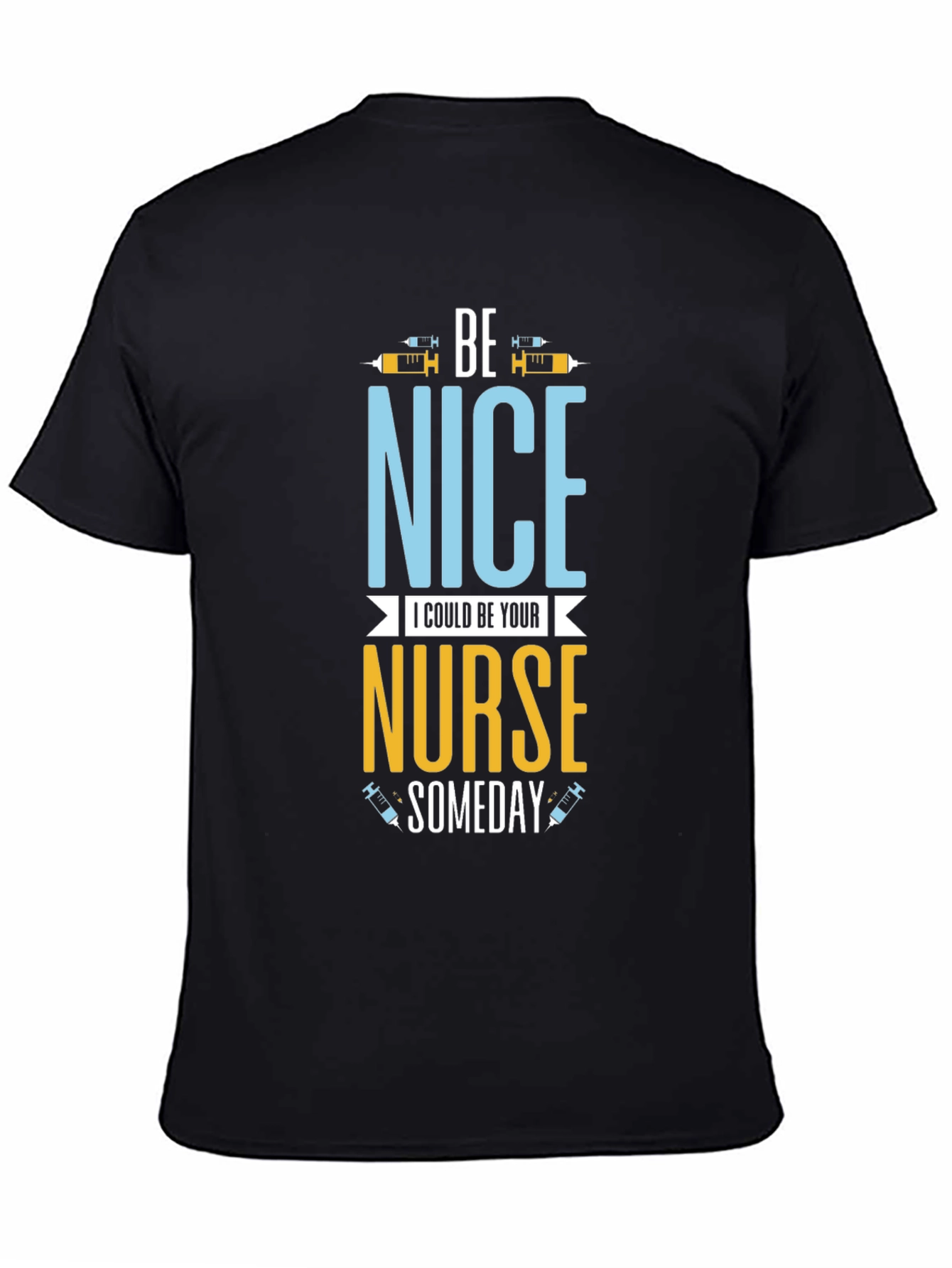 Be Nice I Could Be Your Nurse Someday T-Shirt