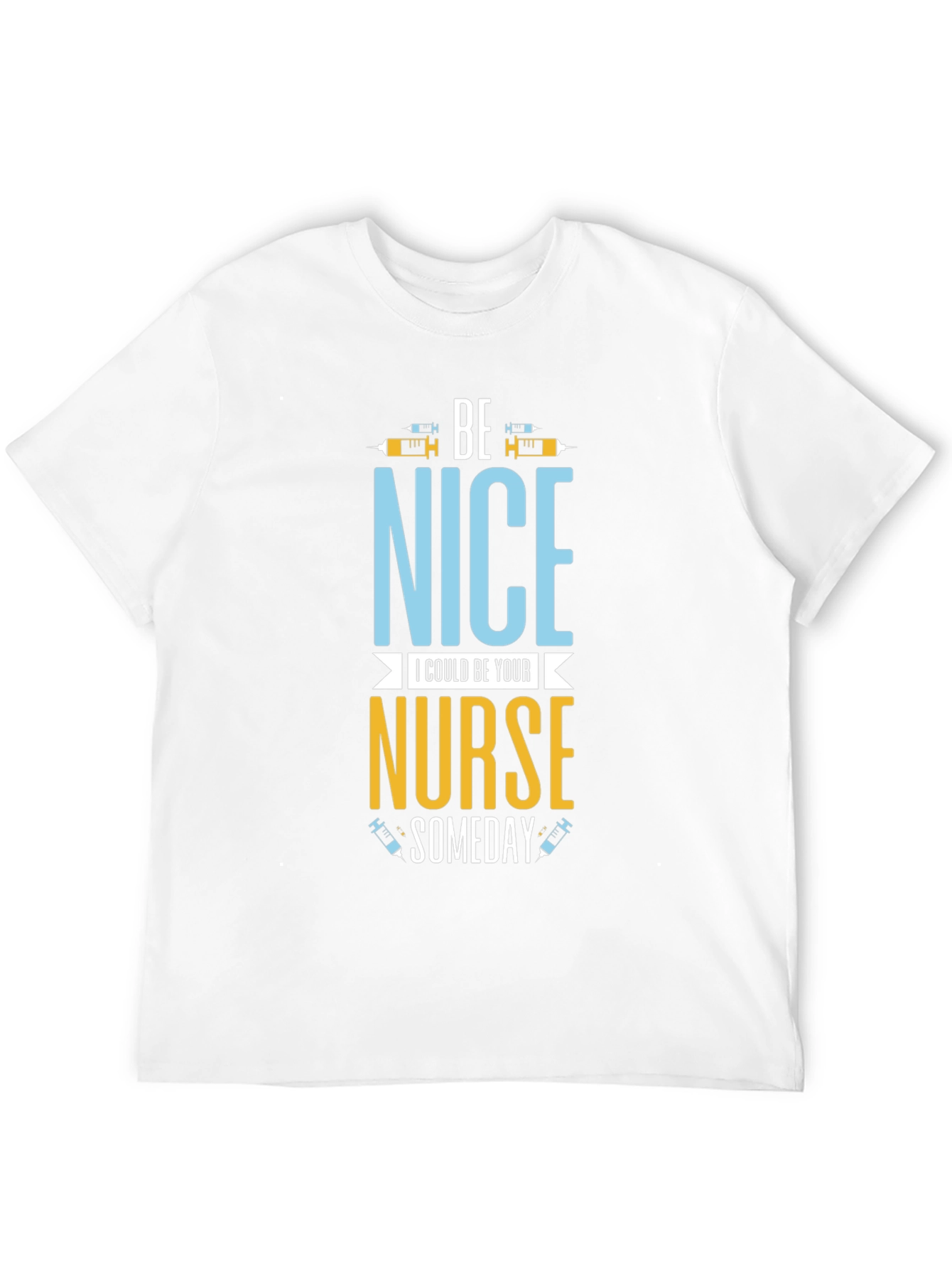 Be Nice I Could Be Your Nurse Someday T-Shirt