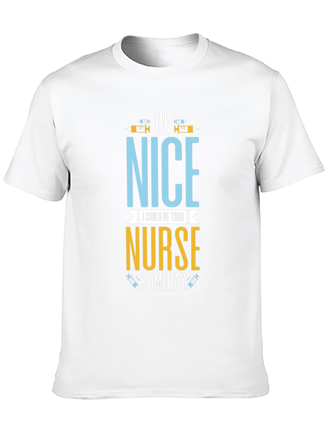 Be Nice I Could Be Your Nurse Someday T-Shirt