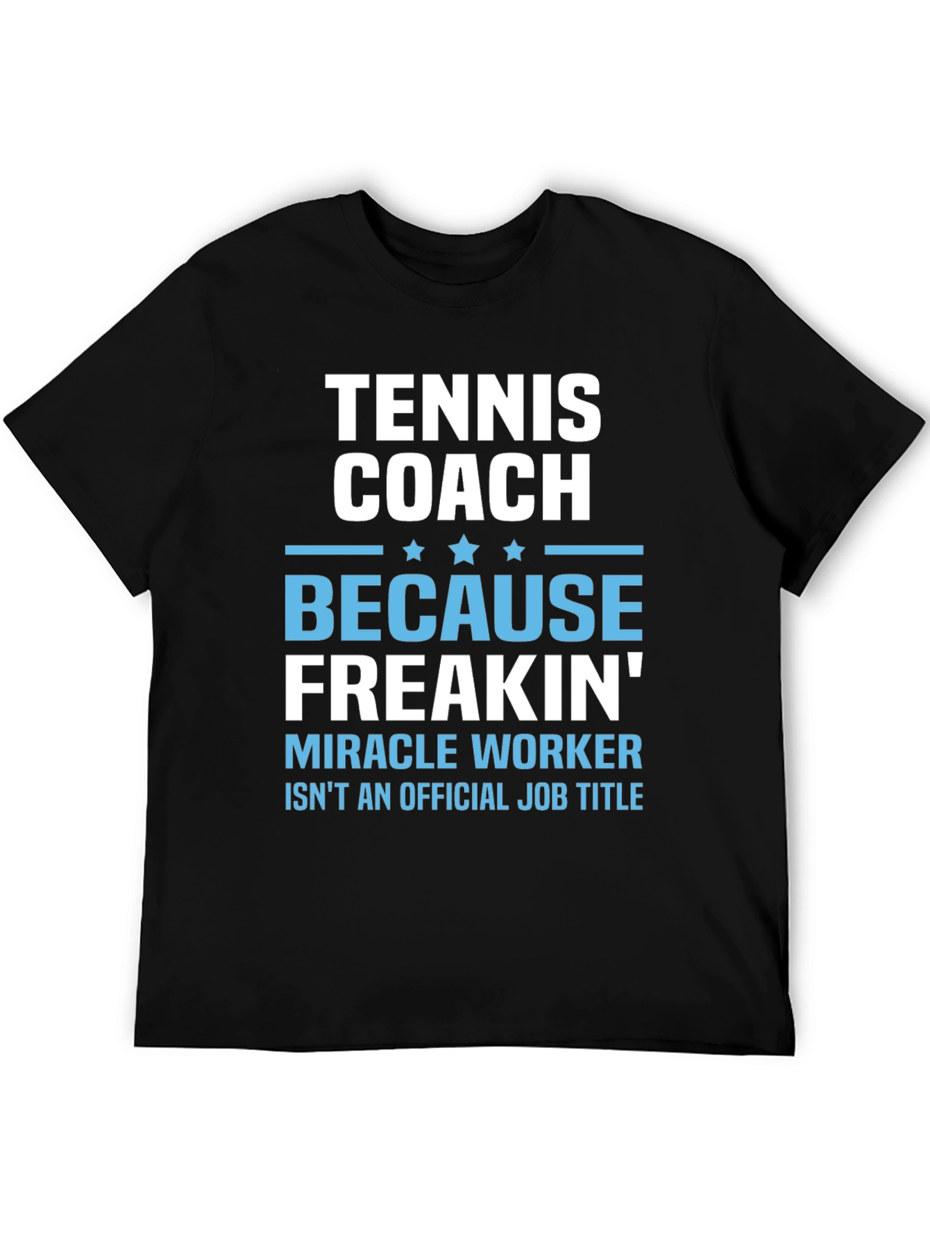 Tennis Coach Freakin Miracle Worker T-Shirt