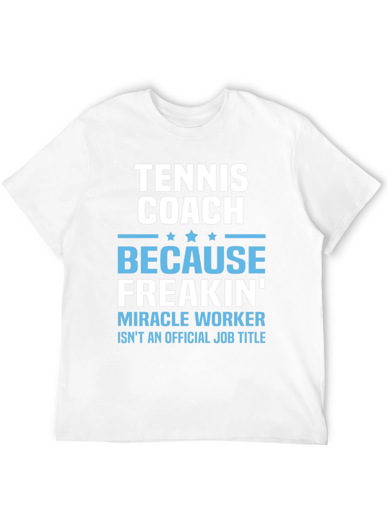 Tennis Coach Freakin Miracle Worker T-Shirt