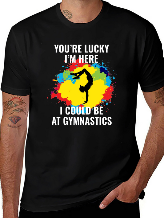 Gymnastics T-Shirt - Youre Lucky Im Here - Unique Design
