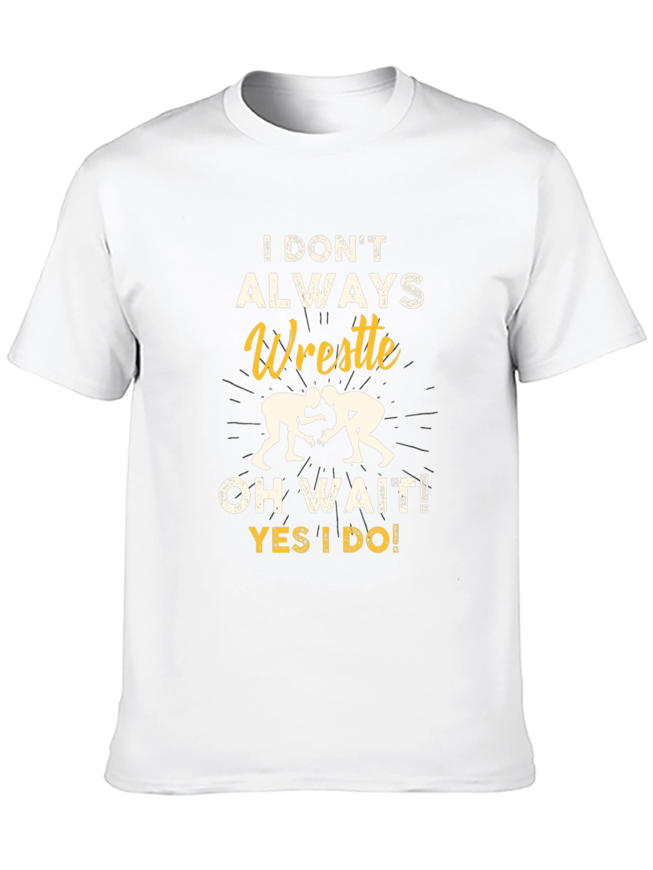 Funny Wrestling Graphic T-Shirt - I Dont Always Wrestle