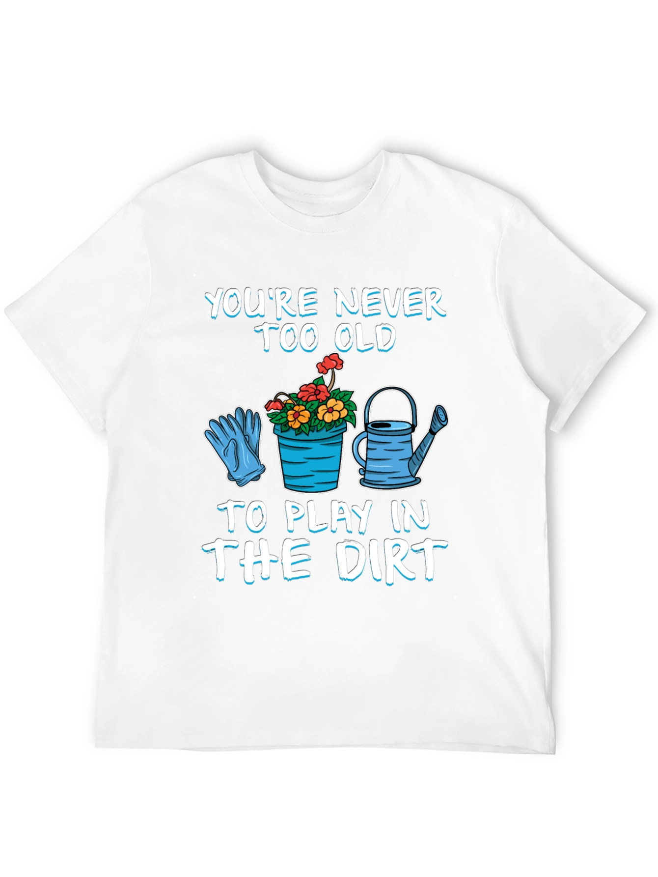 Never Too Old Gardening T-Shirt