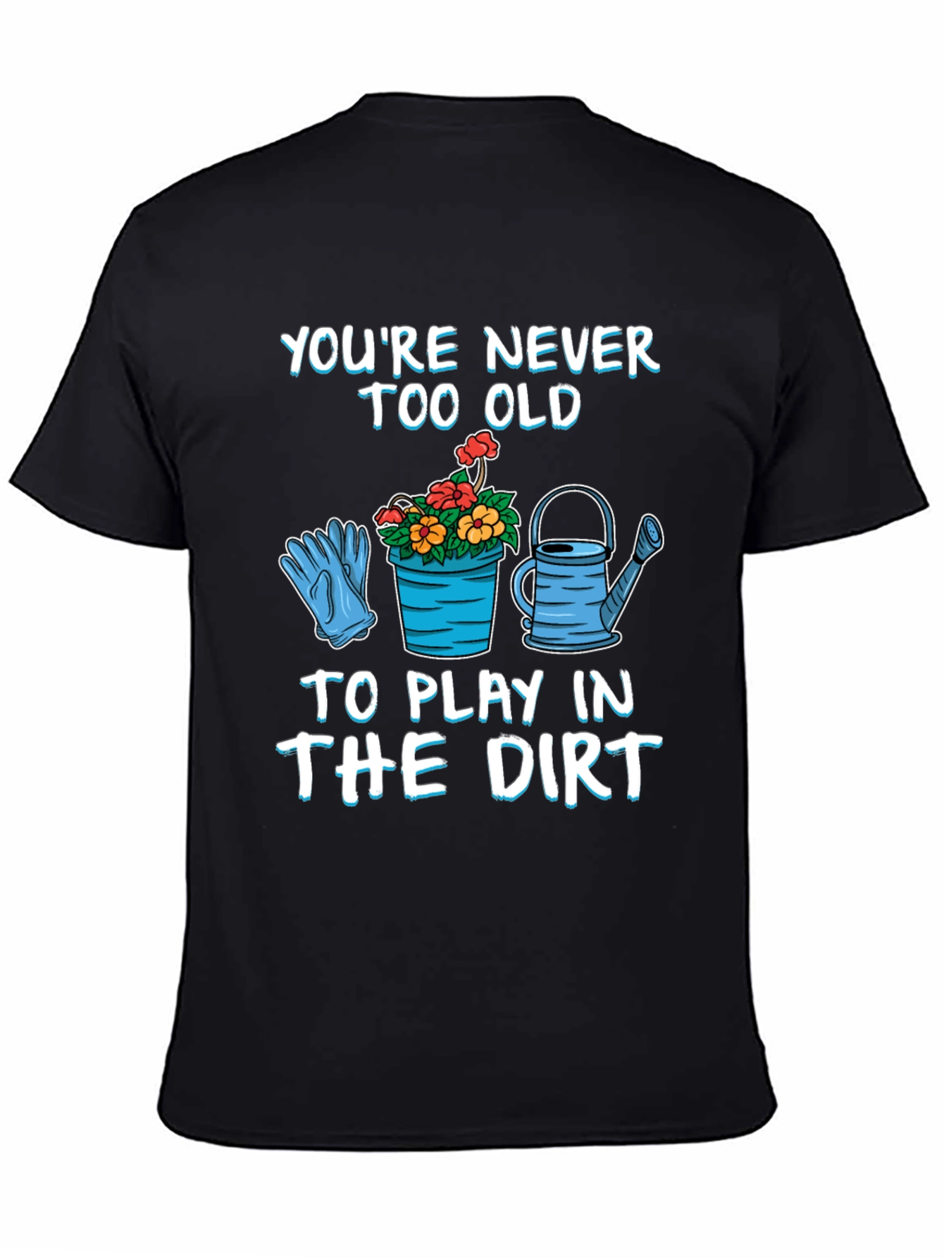 Never Too Old Gardening T-Shirt