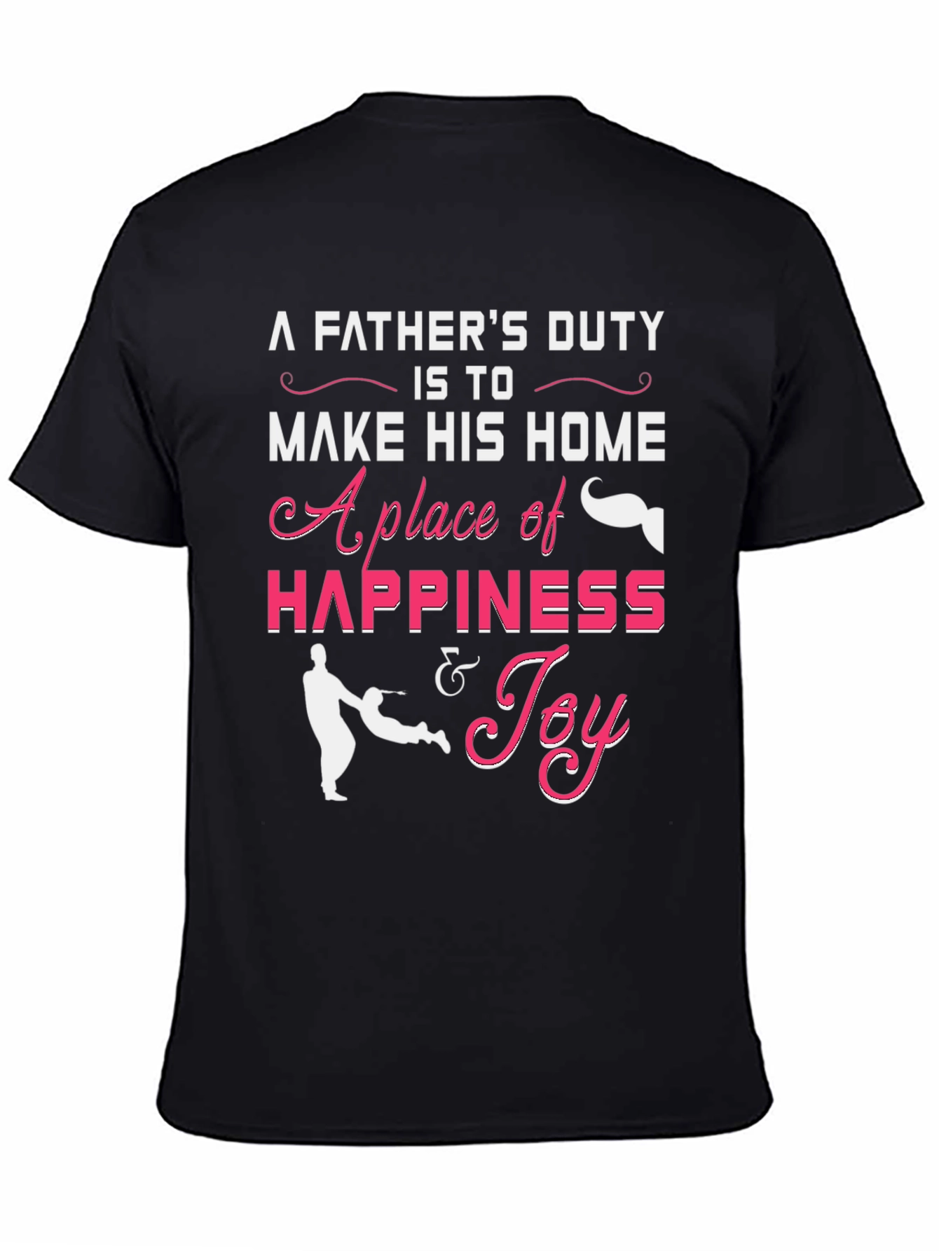Fathers Duty Happiness & Joy T-Shirt