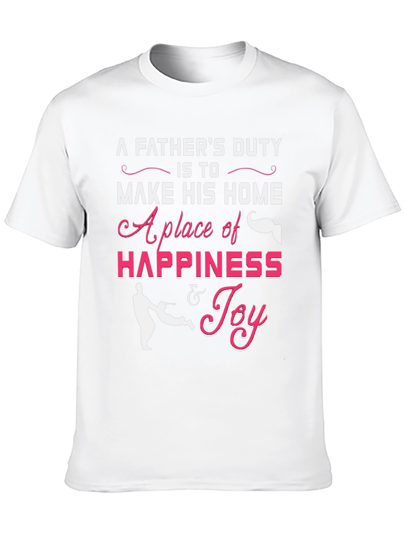 Fathers Duty Happiness & Joy T-Shirt