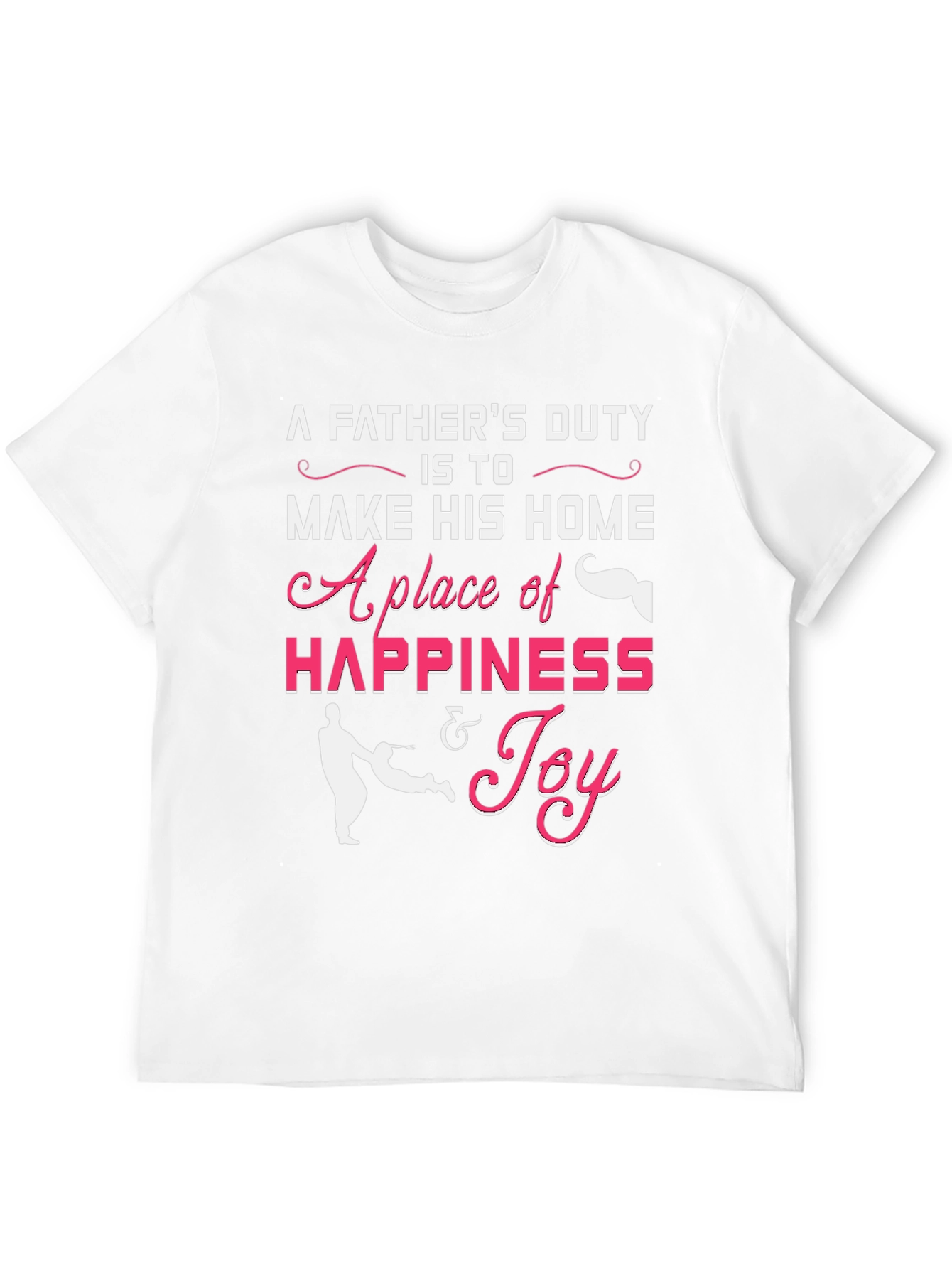 Fathers Duty Happiness & Joy T-Shirt
