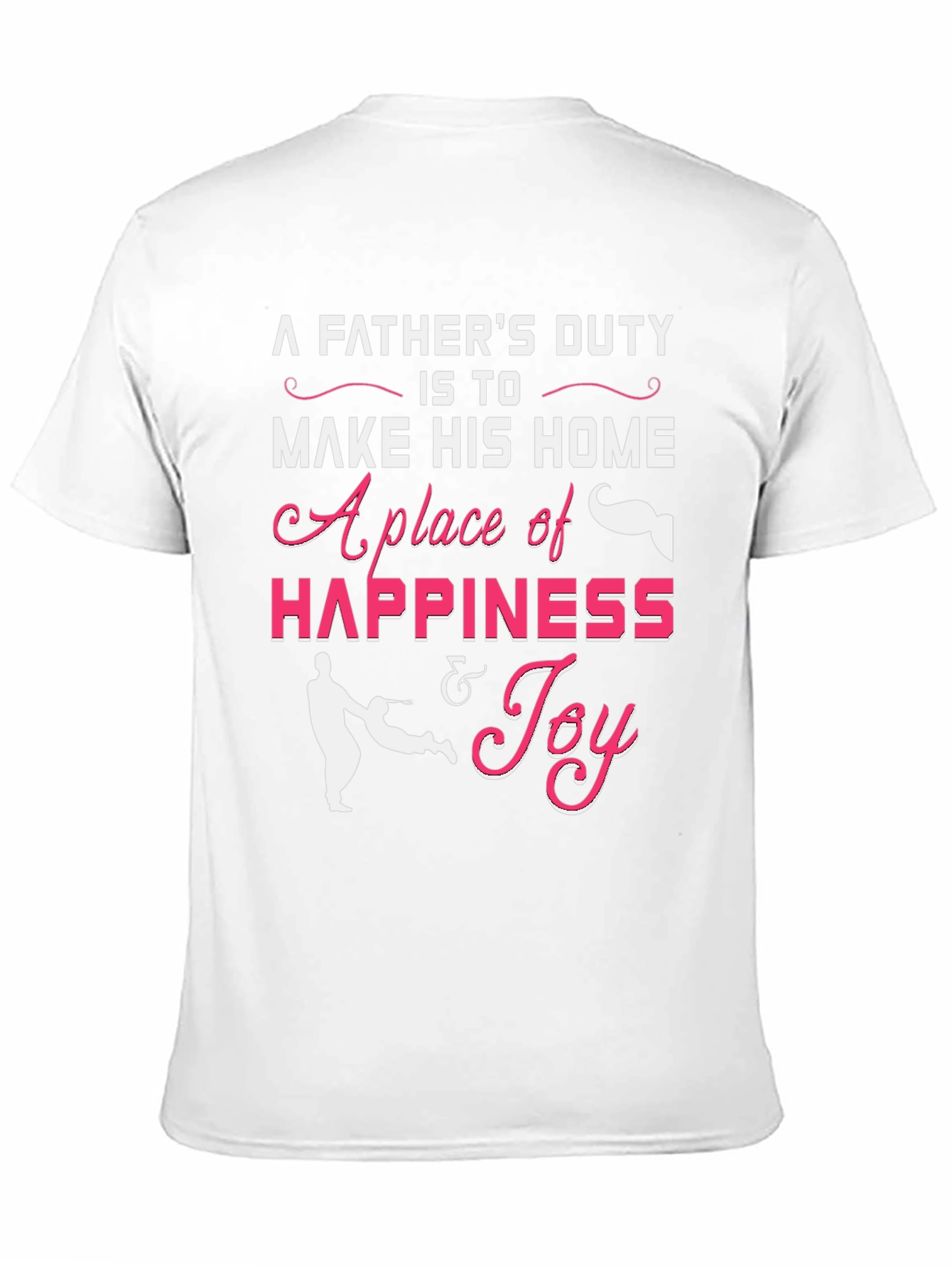 Fathers Duty Happiness & Joy T-Shirt