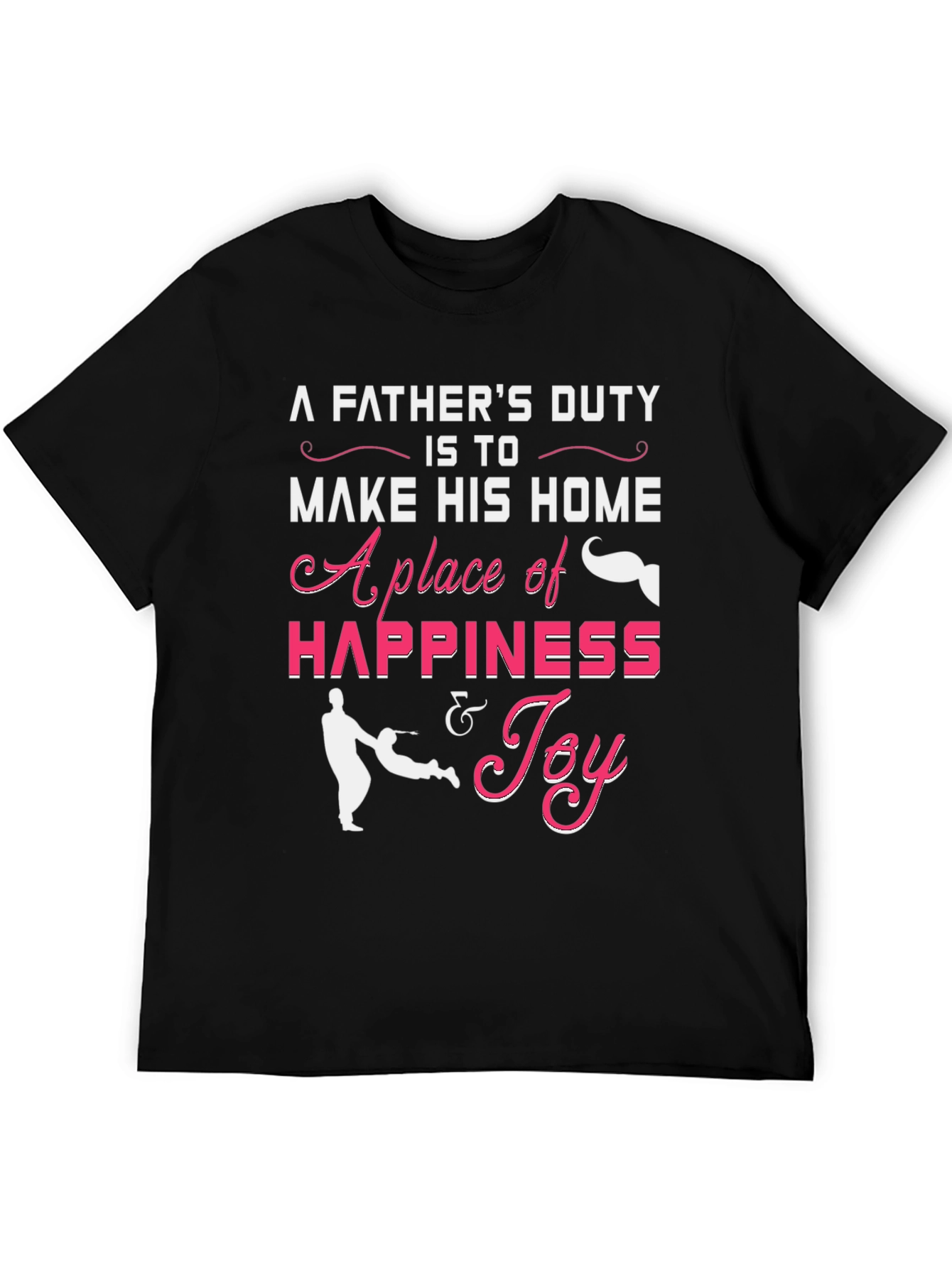 Fathers Duty Happiness & Joy T-Shirt