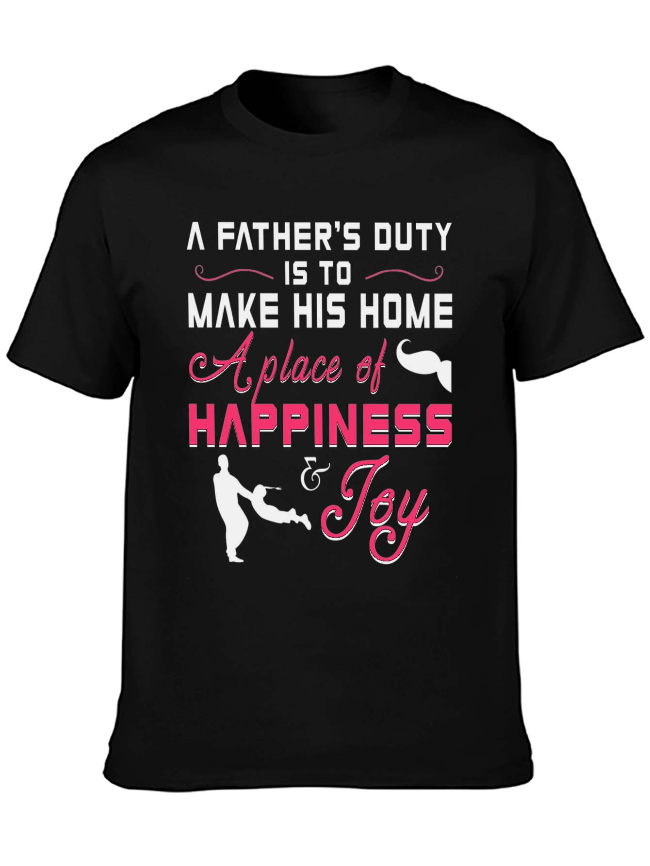 Fathers Duty Happiness & Joy T-Shirt