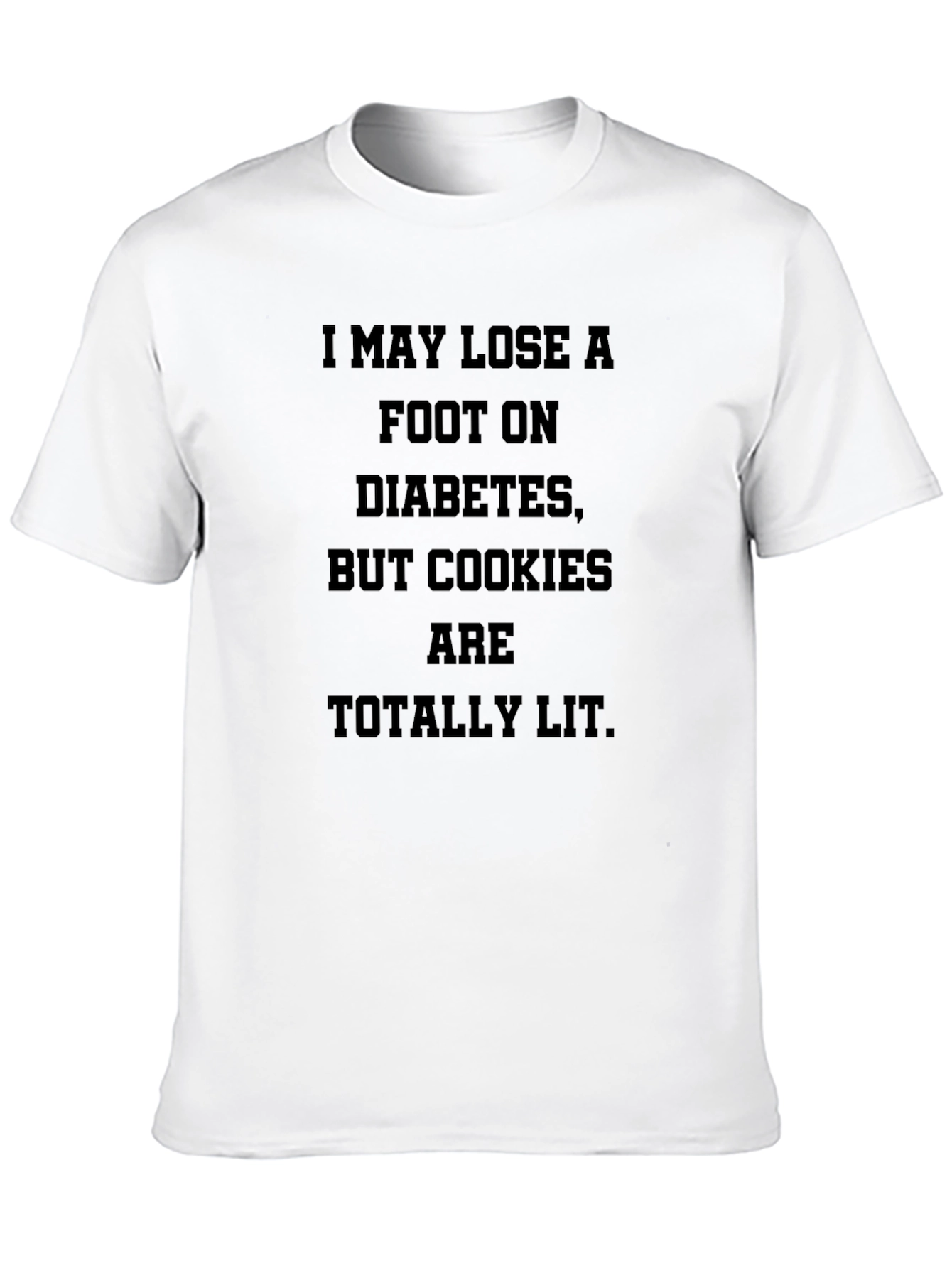 Diabetic Cookies T-Shirt: I May Lose a Foot