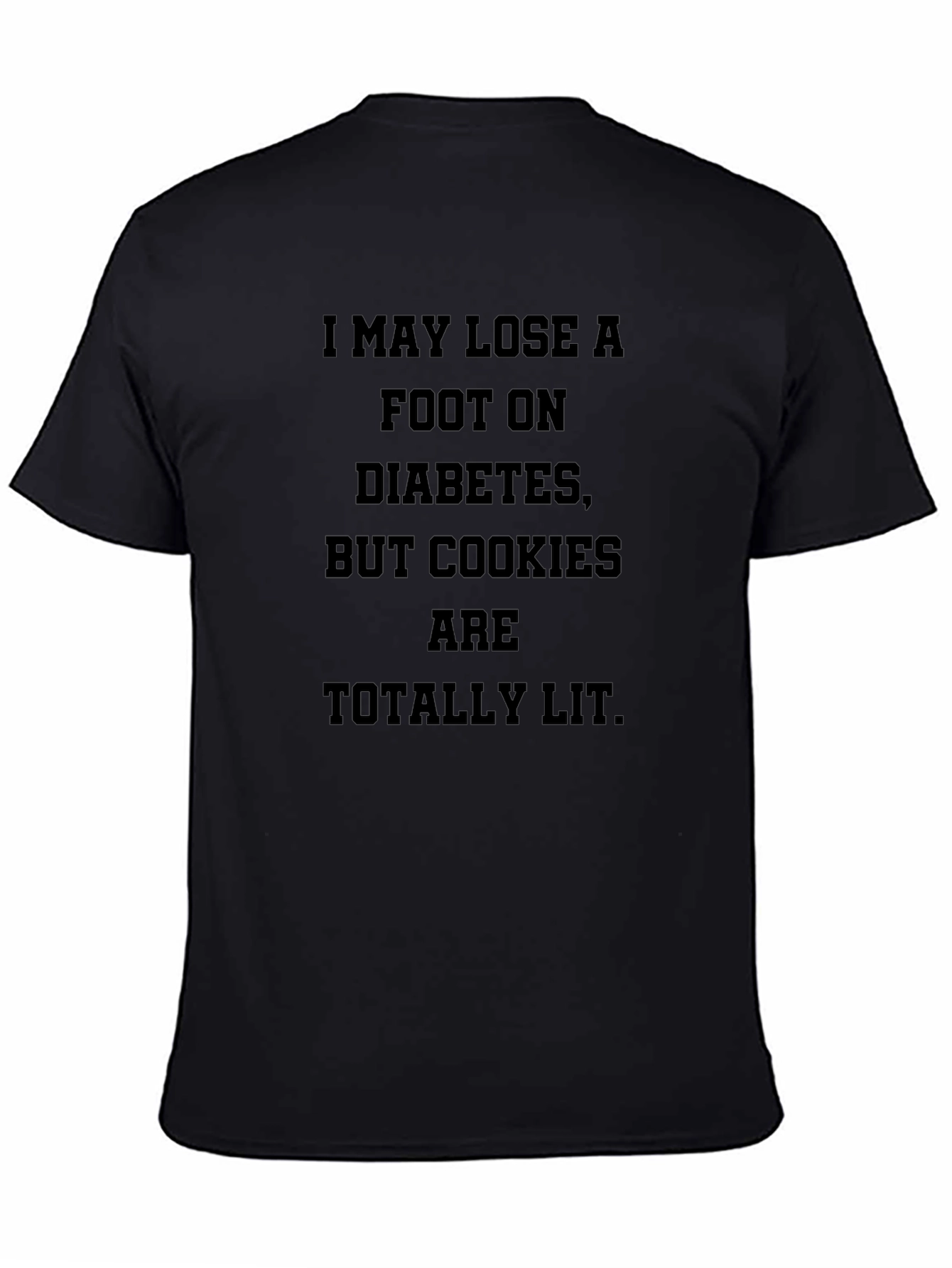 Diabetic Cookies T-Shirt: I May Lose a Foot