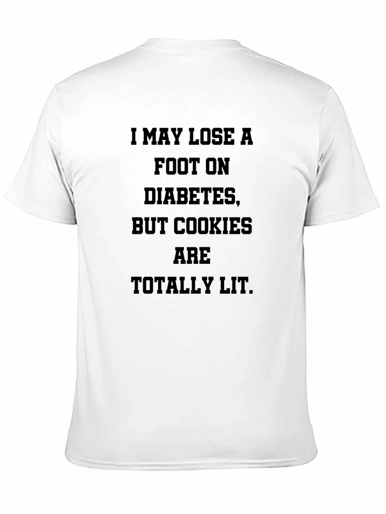 Diabetic Cookies T-Shirt: I May Lose a Foot