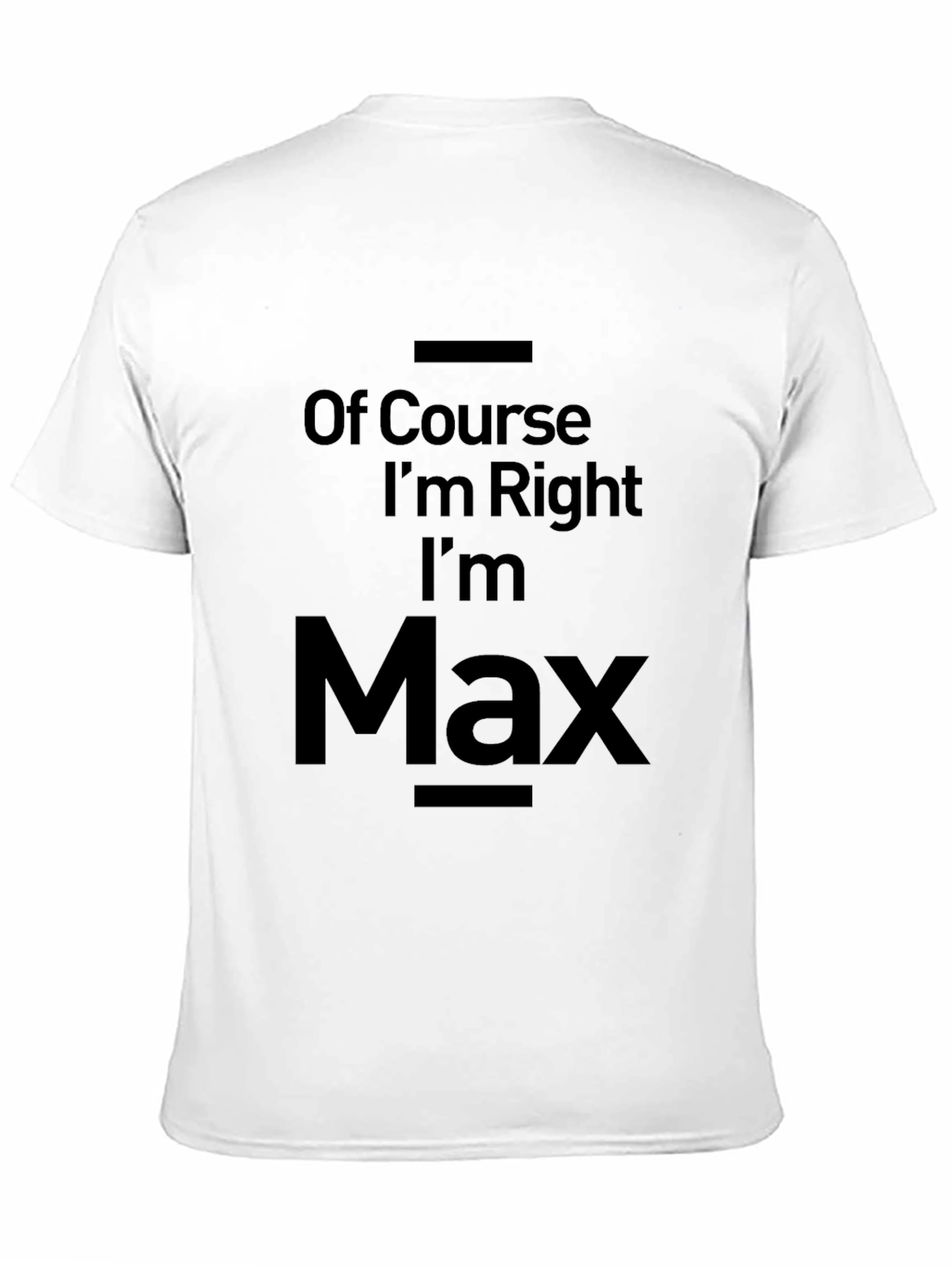Of Course Im Right Im Max T-Shirt