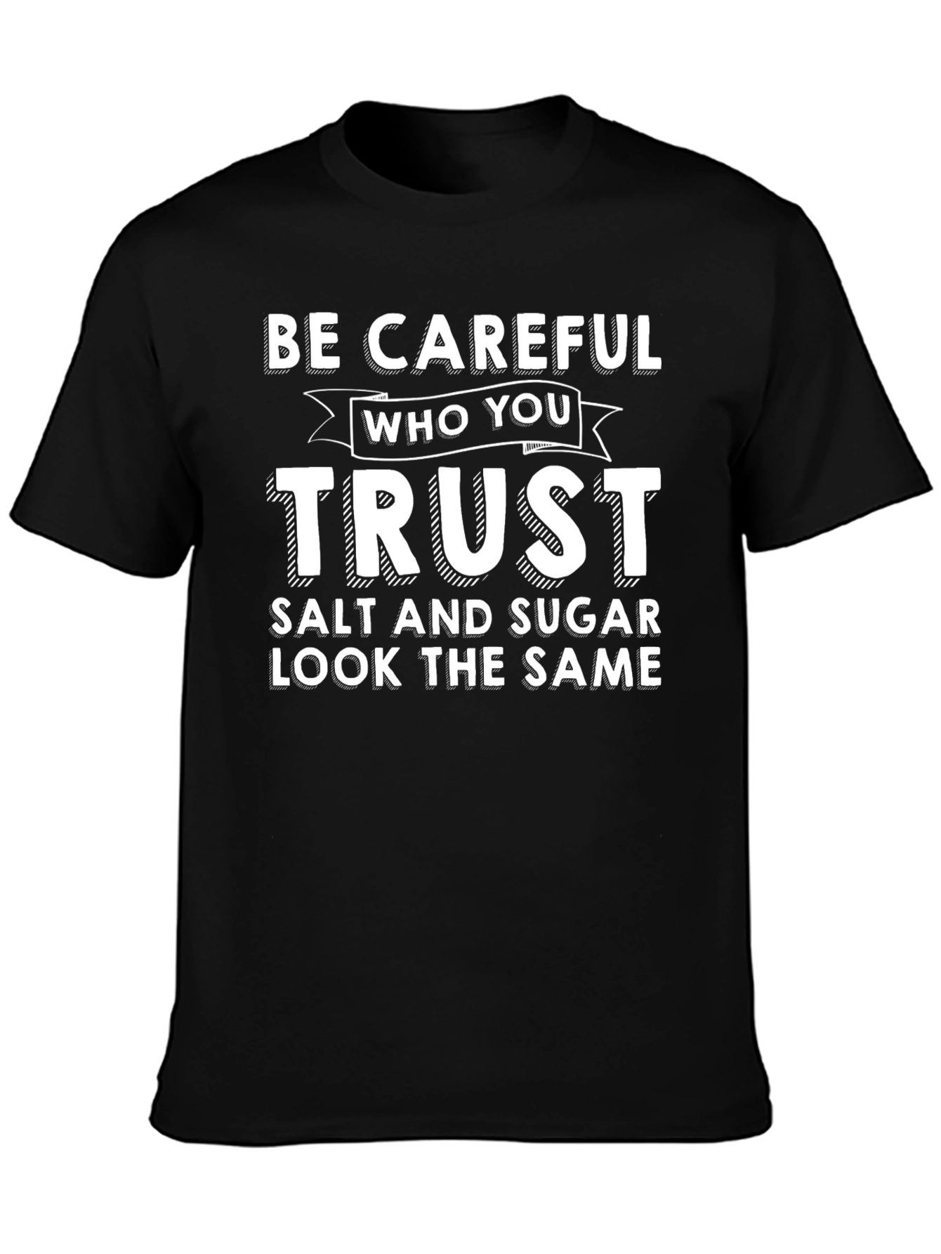 Be Careful Who You Trust T-Shirt