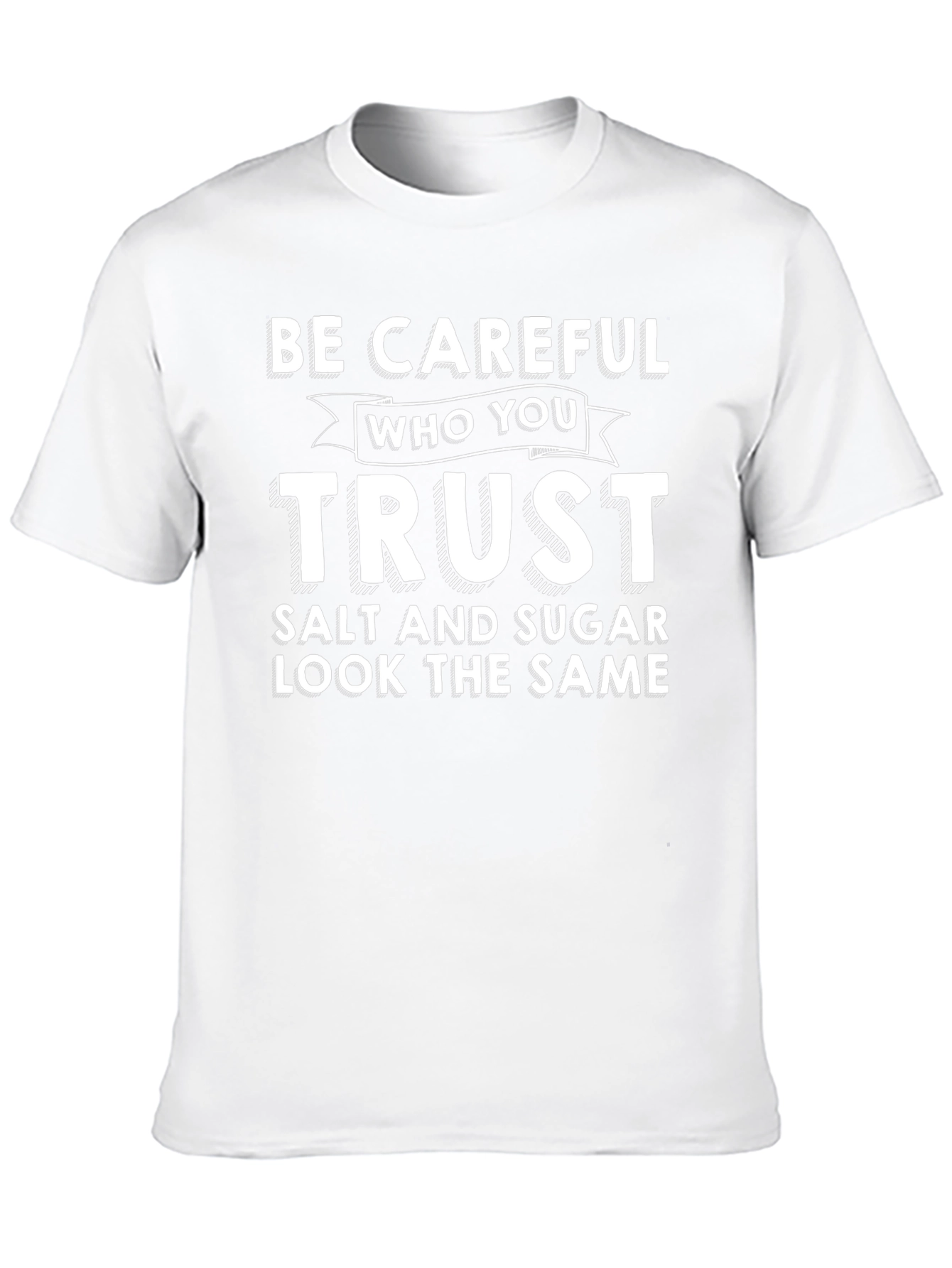 Be Careful Who You Trust T-Shirt