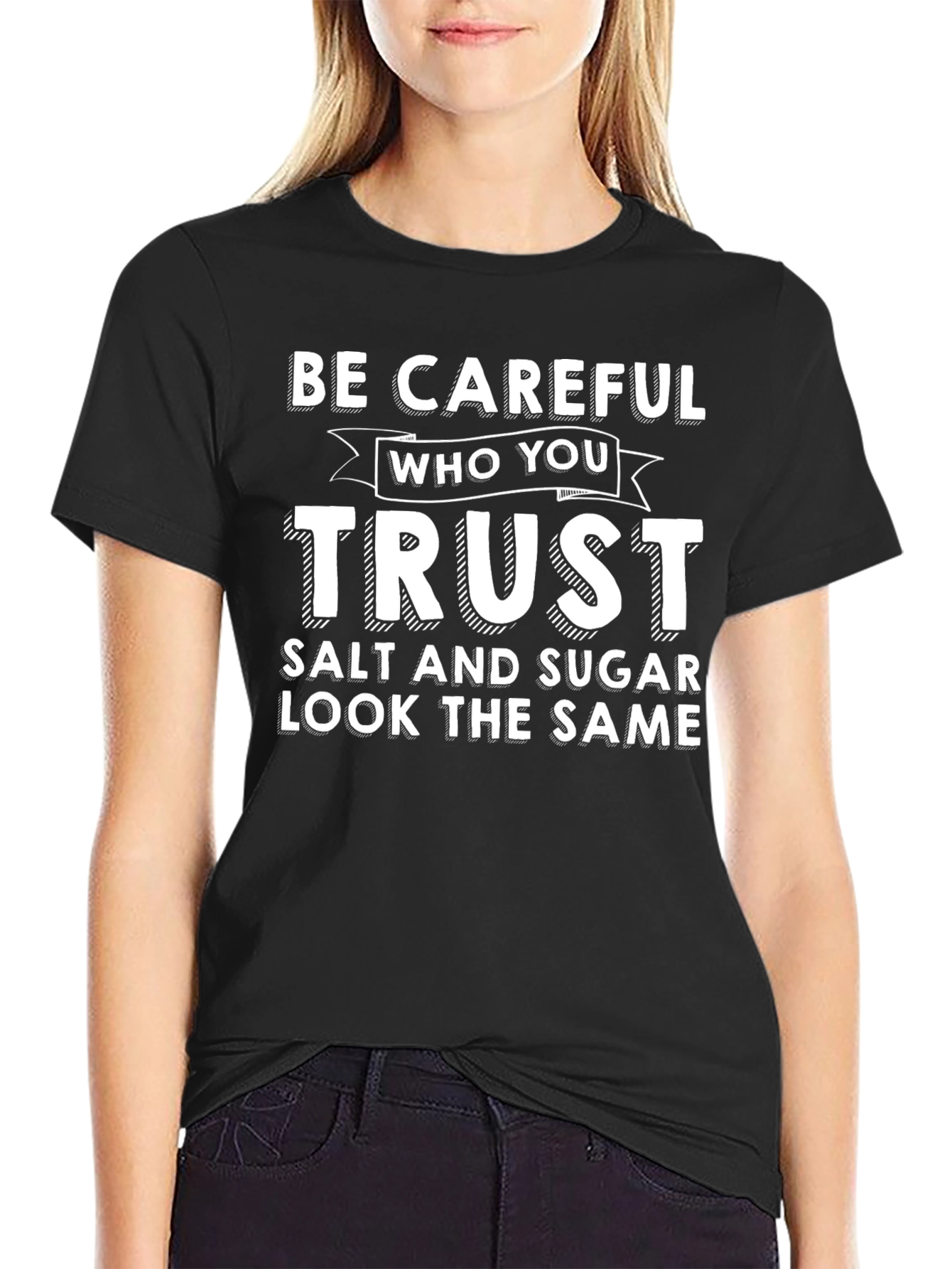 Be Careful Who You Trust T-Shirt