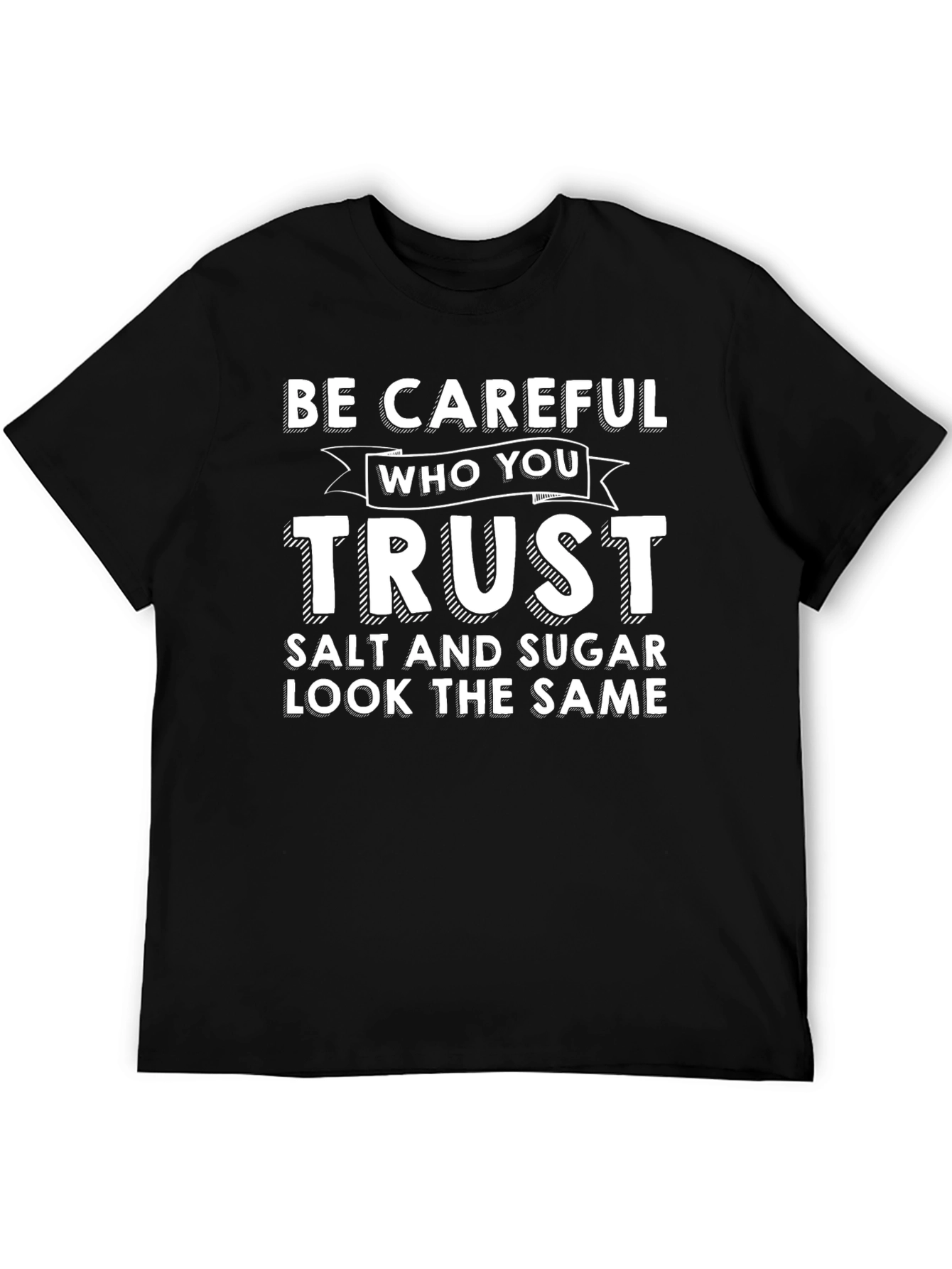 Be Careful Who You Trust T-Shirt