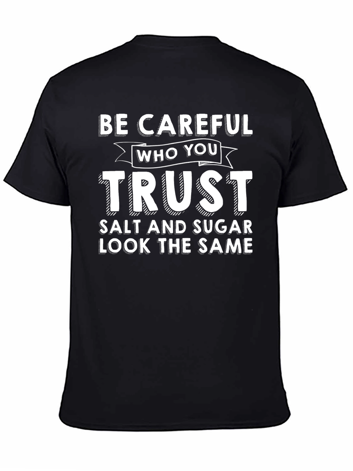 Be Careful Who You Trust T-Shirt