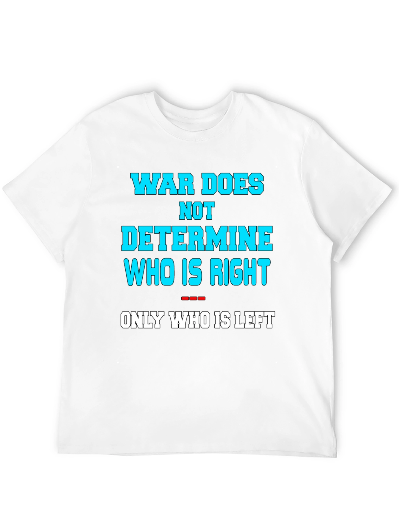 War Does Not Determine Graphic Tee