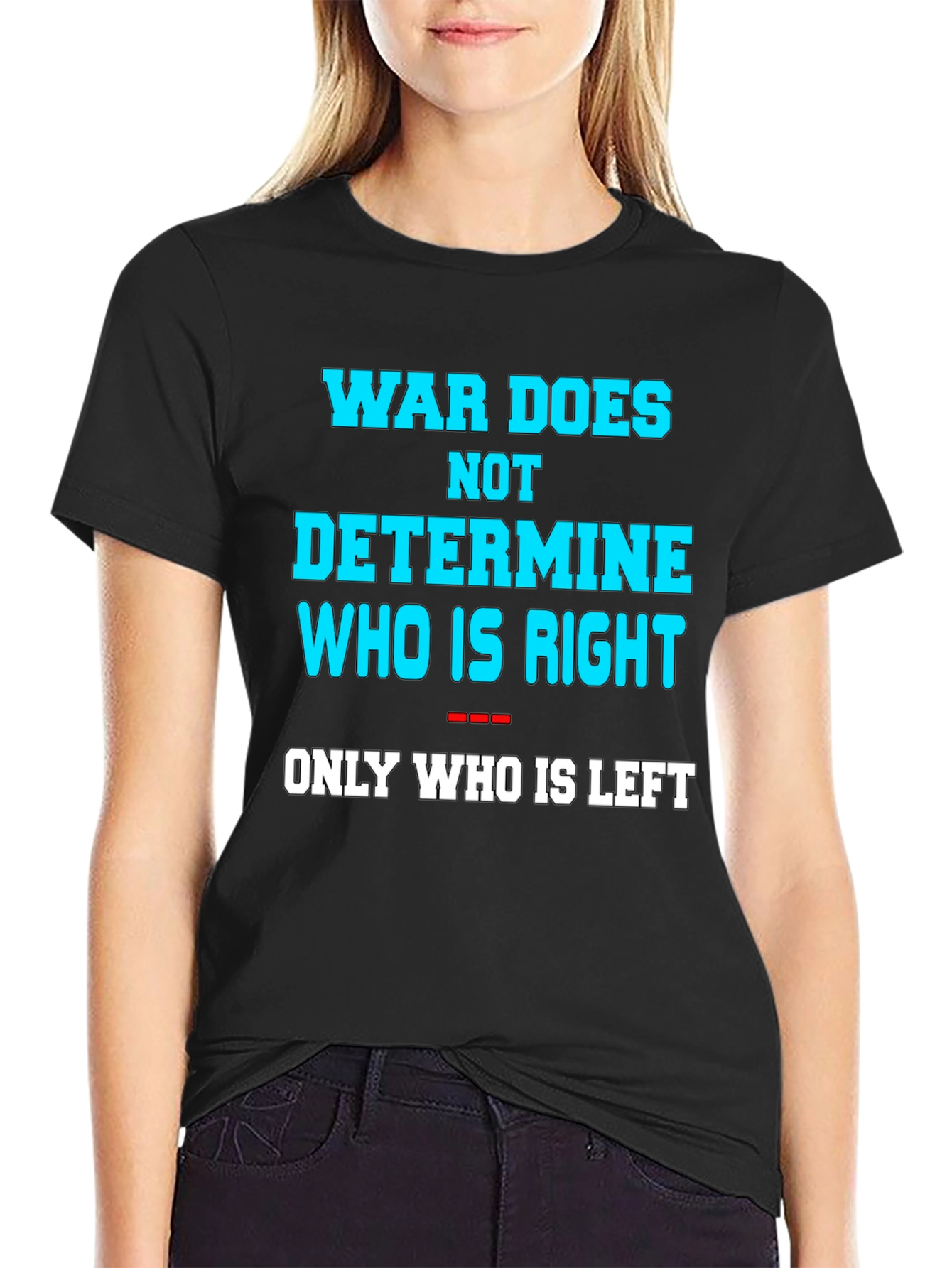 War Does Not Determine Graphic Tee
