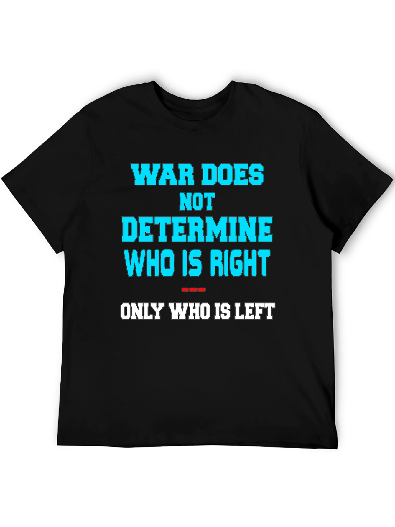 War Does Not Determine Graphic Tee
