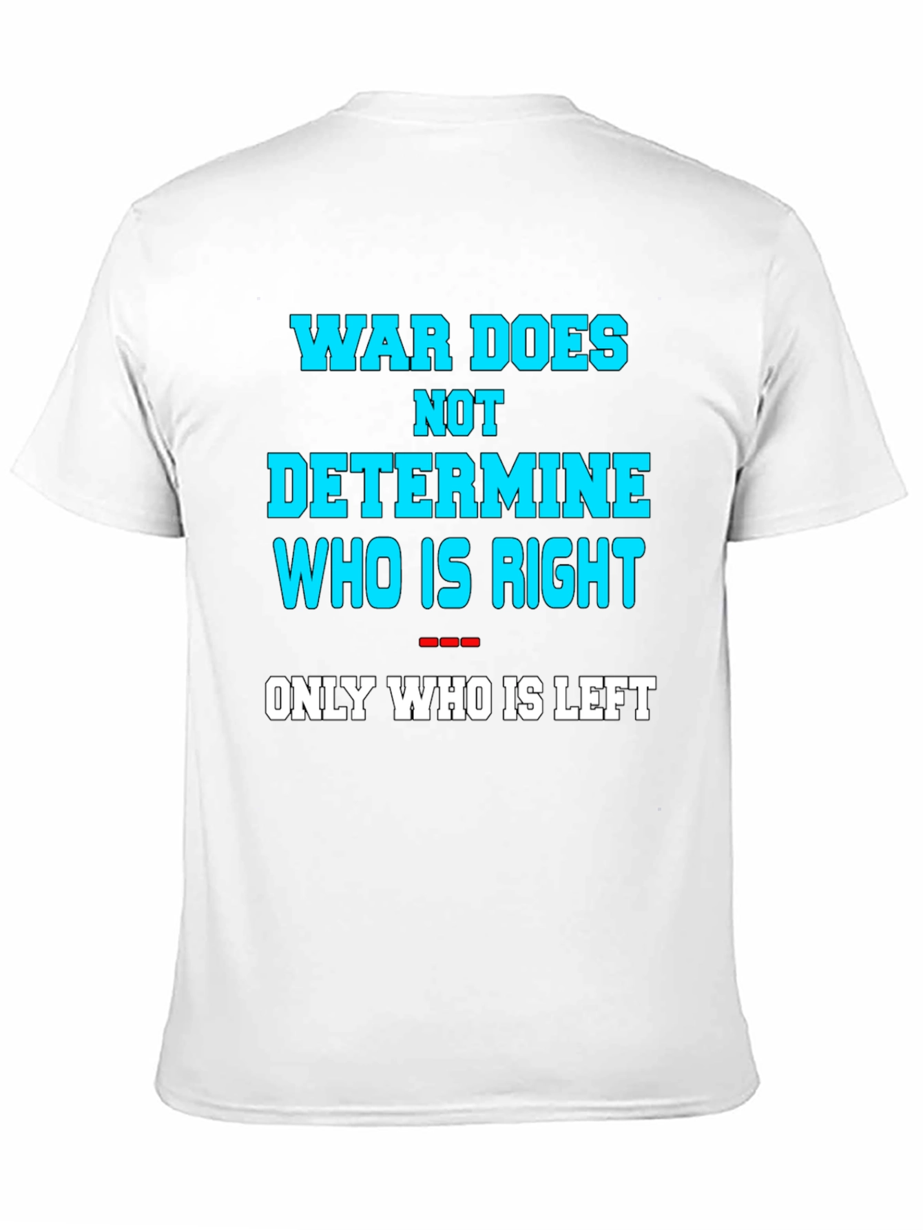War Does Not Determine Graphic Tee