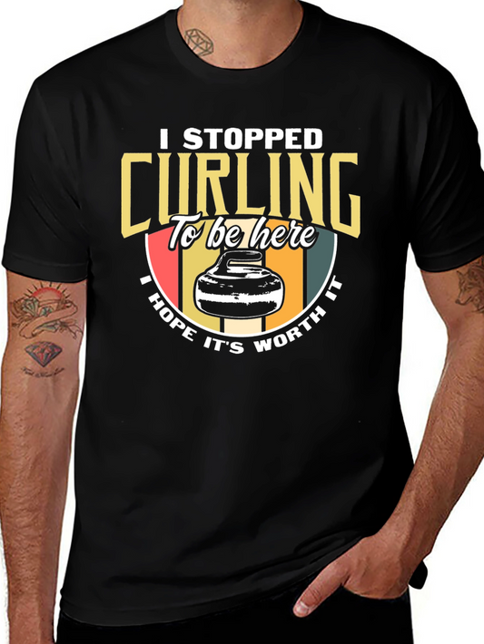 Curling T-Shirt: I Stopped Curling To Be Here Tee