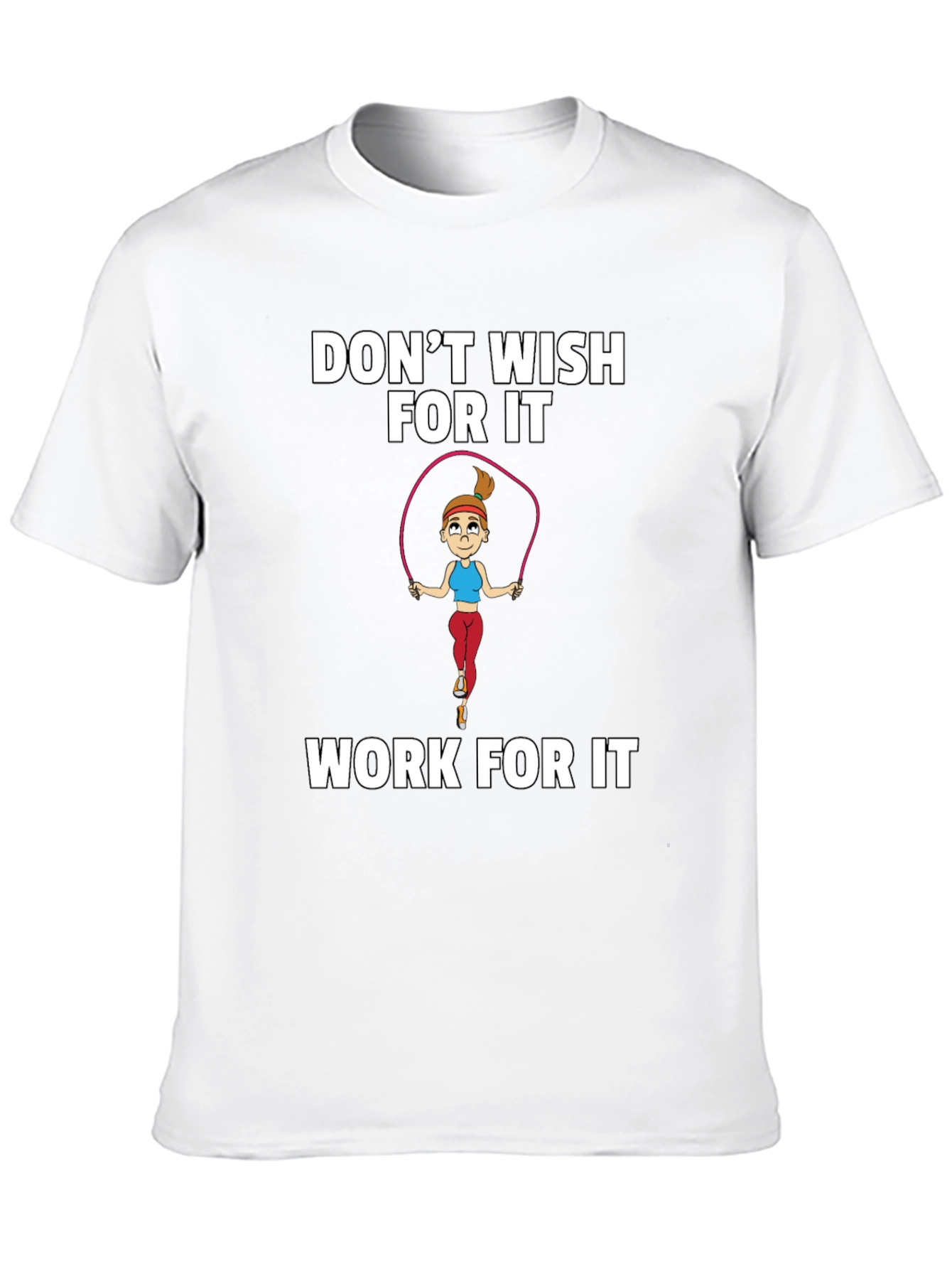 Fitness Motivation T-Shirt - Dont Wish Work!