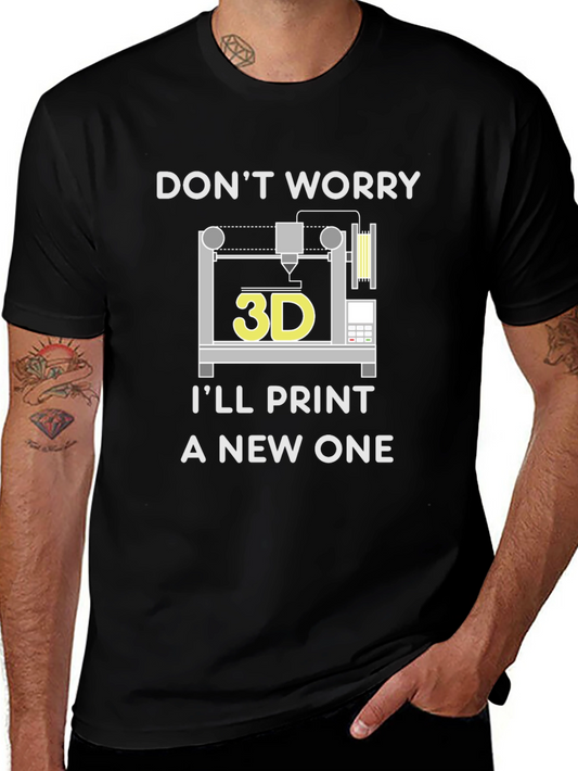 3D Printer T-Shirt - Dont Worry Ill Print One!