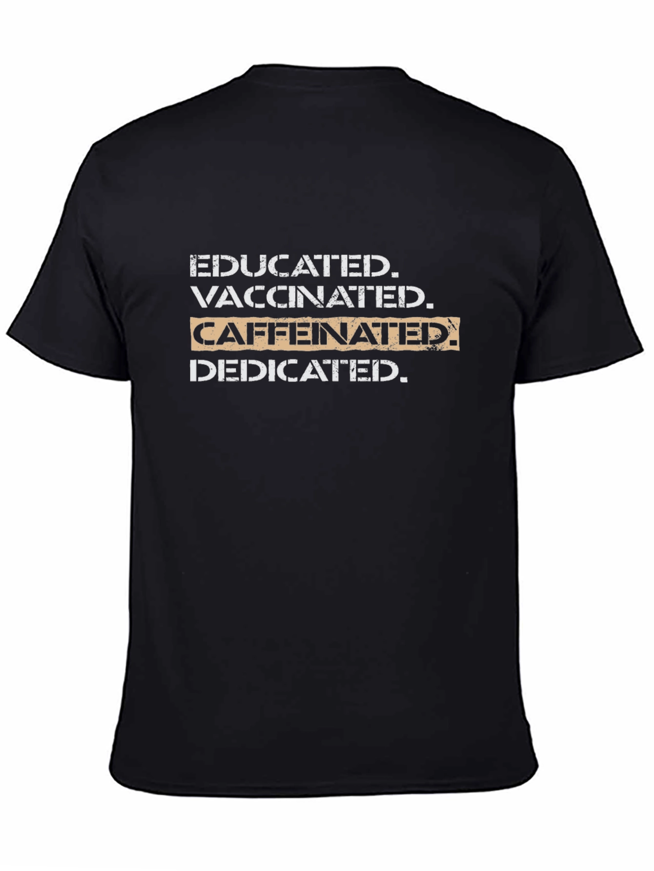 Educated Vaccinated Caffeinated Dedicated Black T-Shirt
