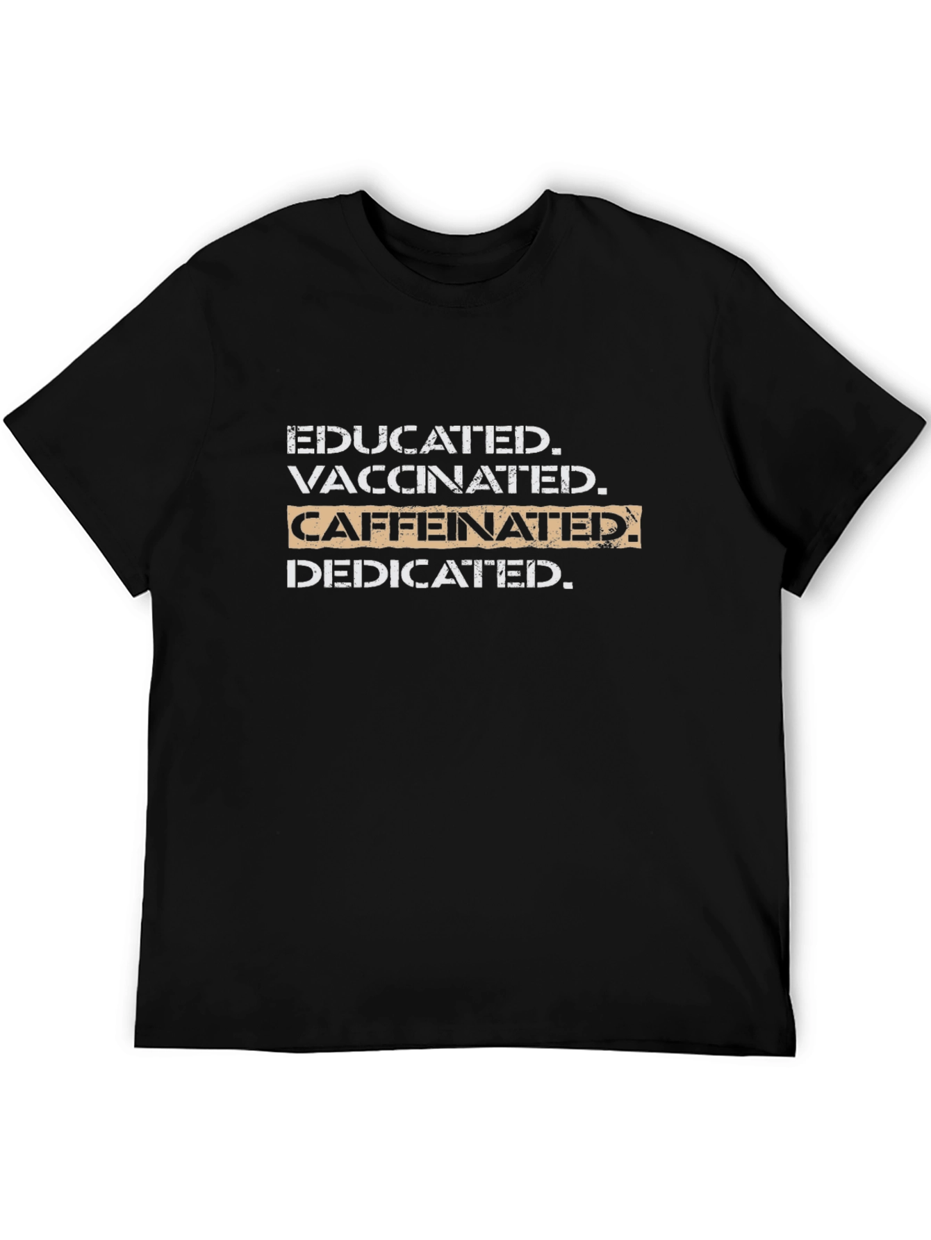 Educated Vaccinated Caffeinated Dedicated Black T-Shirt