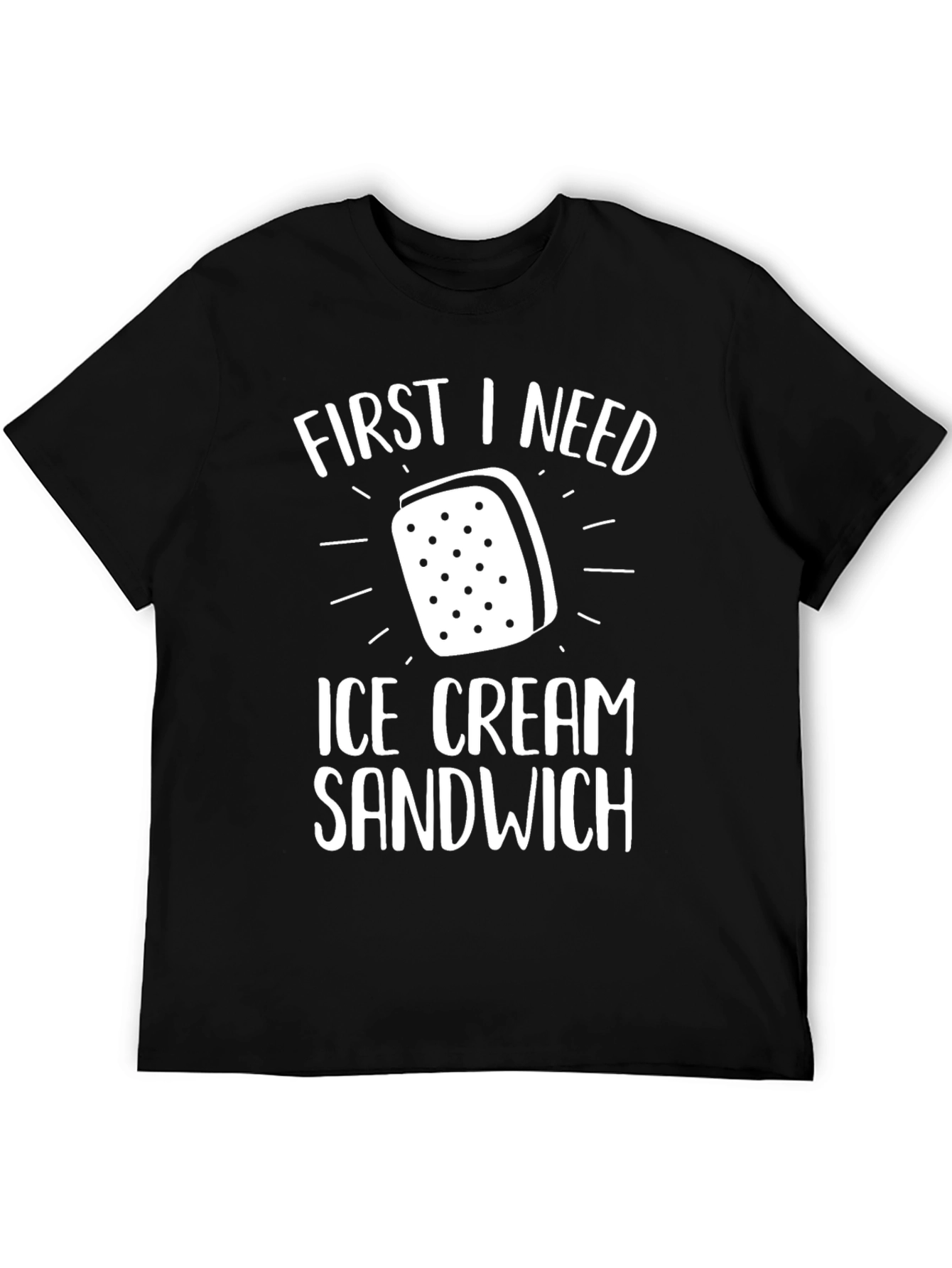First I Need Ice Cream Sandwich T-Shirt