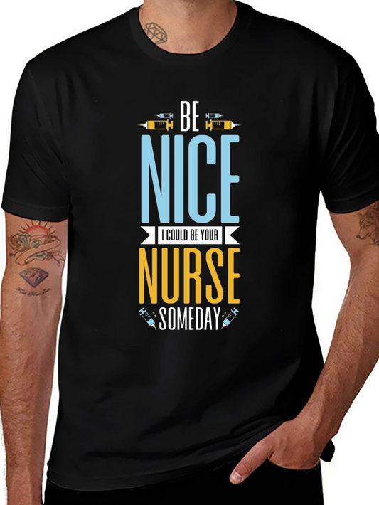 Be Nice I Could Be Your Nurse Someday T-Shirt