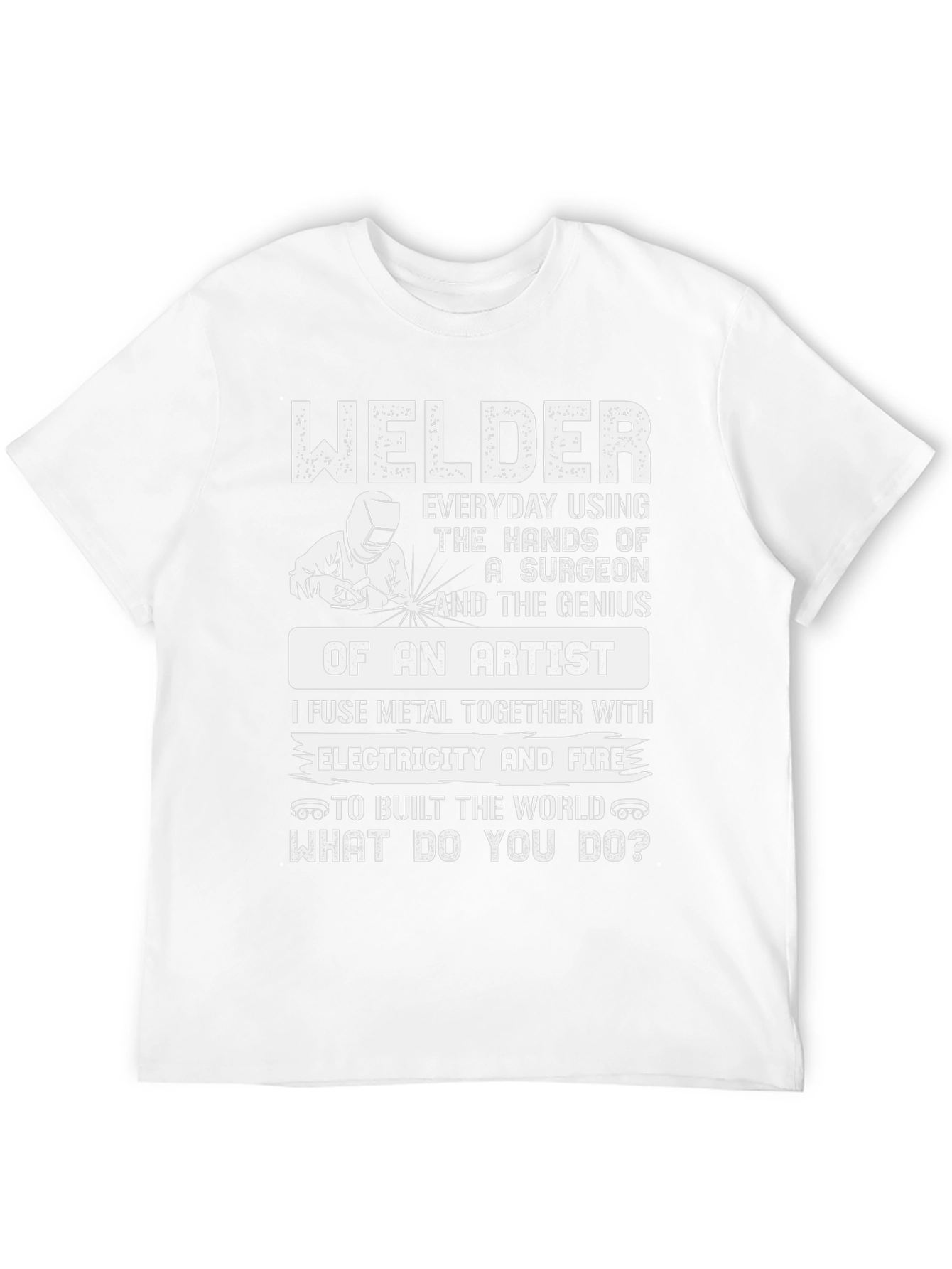 Welder T-Shirt: Surgeon Hands Artist Genius Design