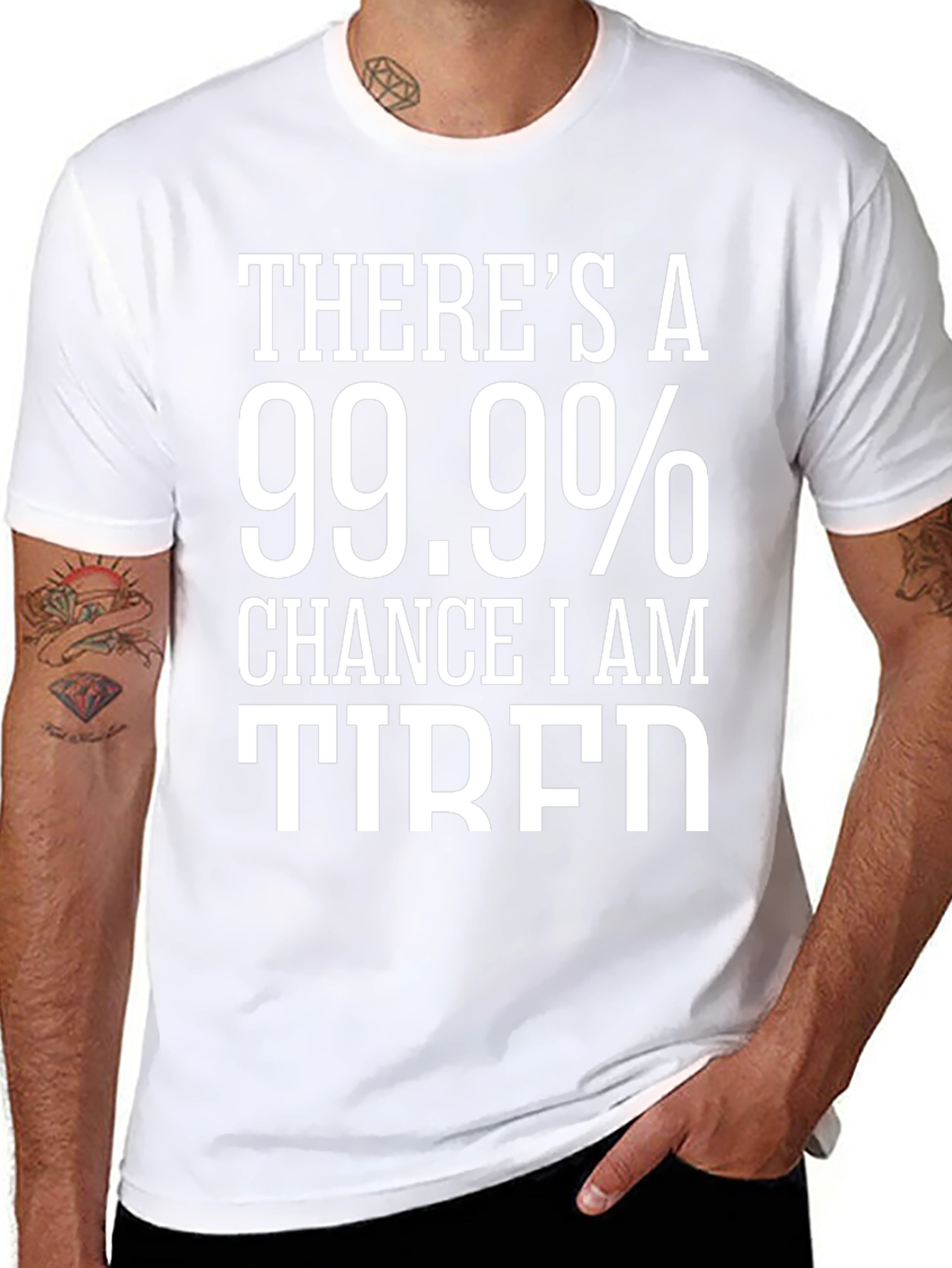 99.9% Chance I Am Tired T-Shirt